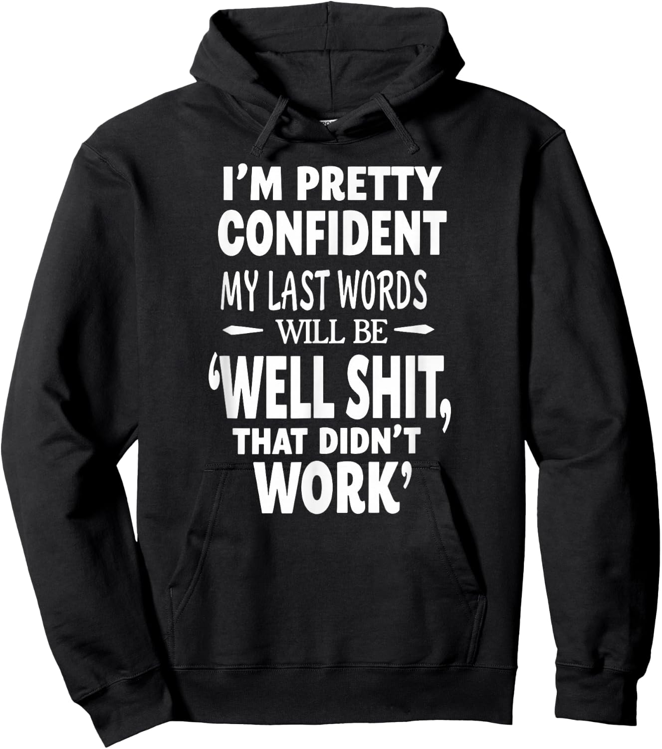 I'm Pretty Confident My Last Words Will Be that Didn't Work Hoodie - Hoodie | Black