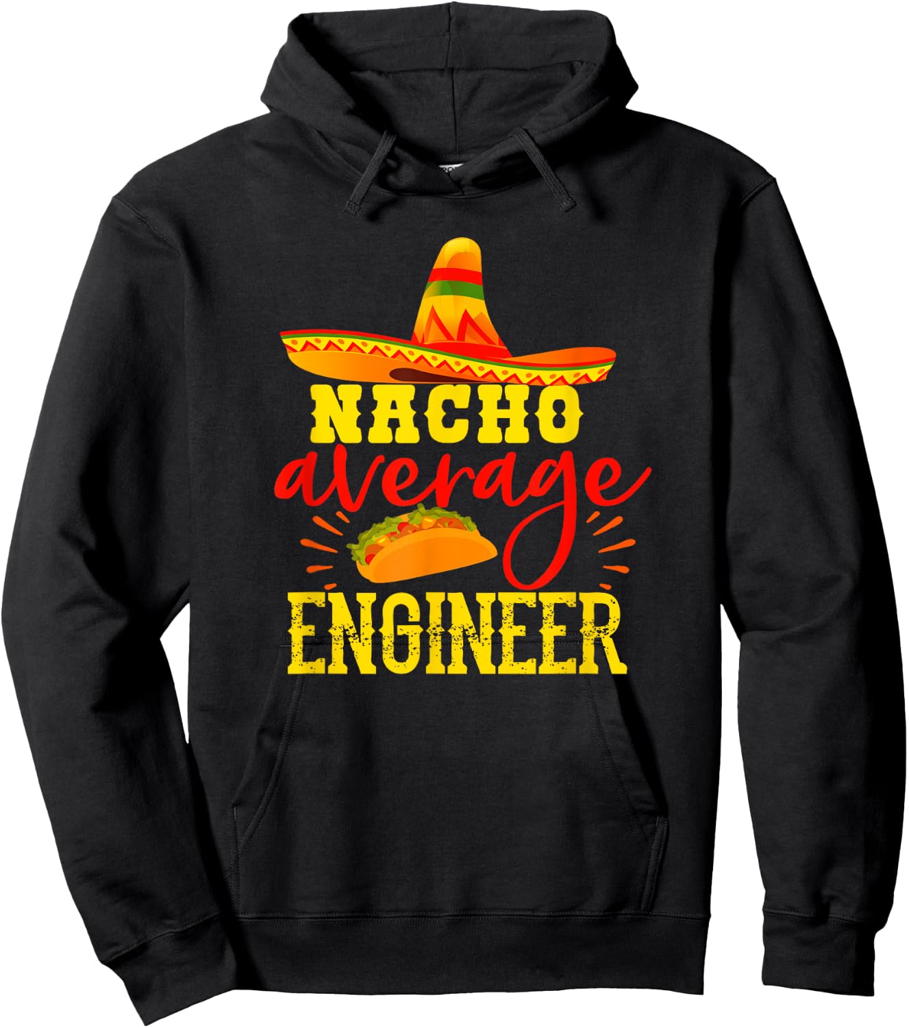 Nacho Average Engineer Funny Engineering Humor Sarcasm Hoodie - Hoodie | Black