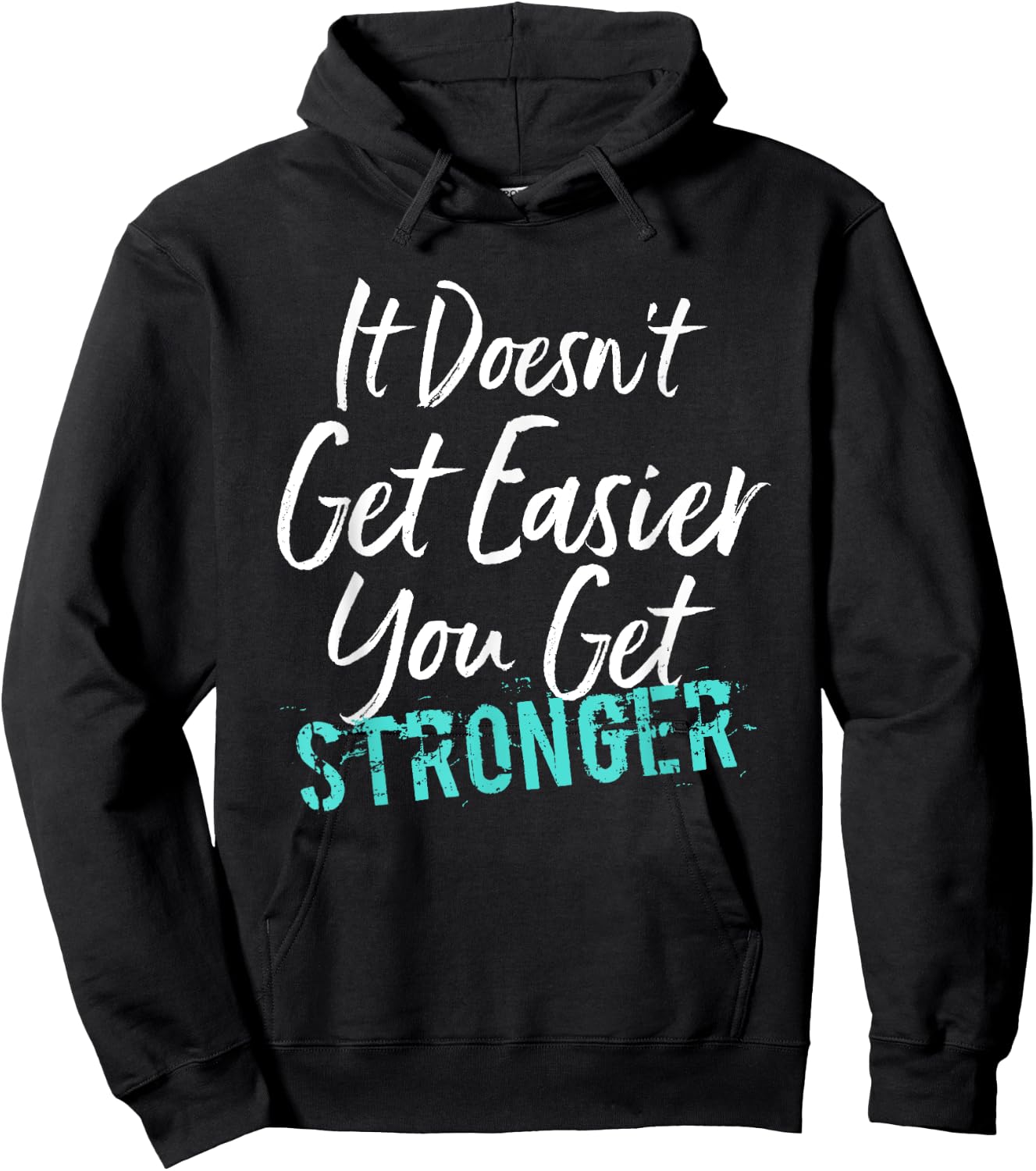 It Doesn't Get Easier You Get Stronger Hoodie - Hoodie | Black