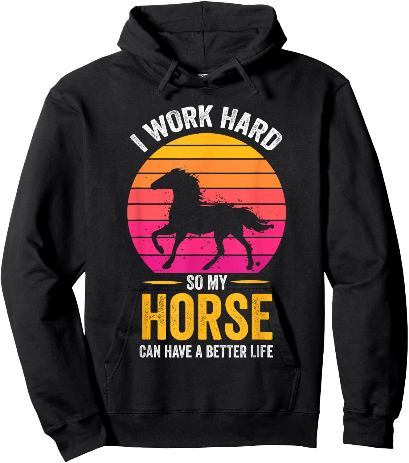 I Work Hard So My Horse Can Have a Better Life Horse Lover Hoodie - Hoodie | Black