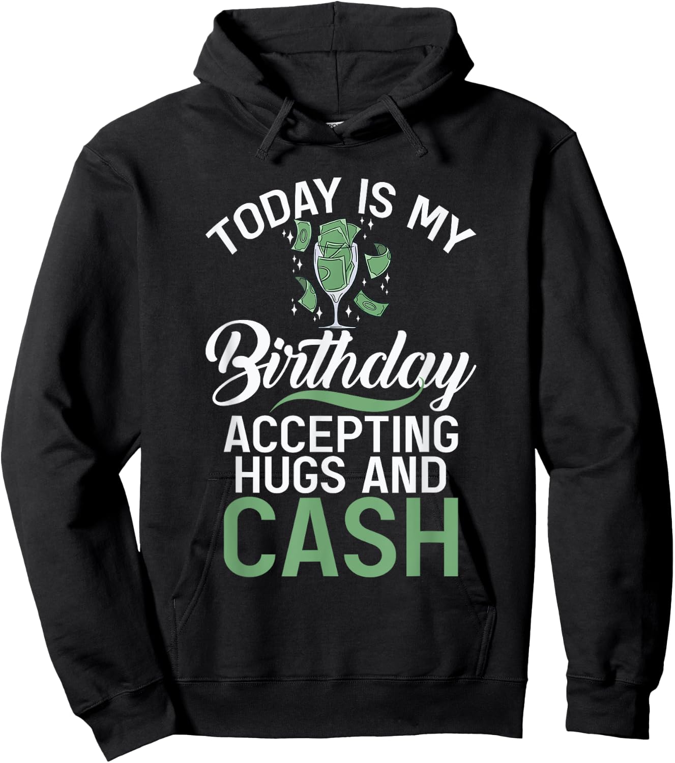 Today is my Birthday accepting Hugs and Cash Funny Birthday Hoodie - Hoodie | Black