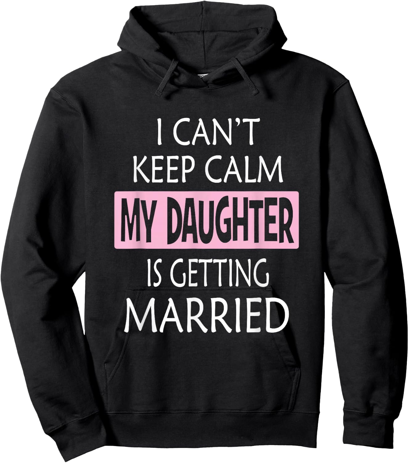 I Can't Keep Calm My Daughter is Getting Married Hoodie - Hoodie | Black