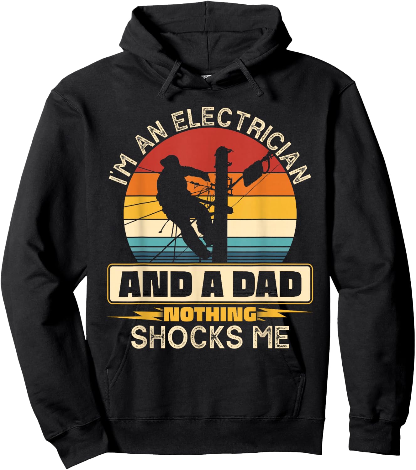 I'm An Electrician And A Dad Nothing Shocks Me Present Funny Hoodie - Hoodie | Black