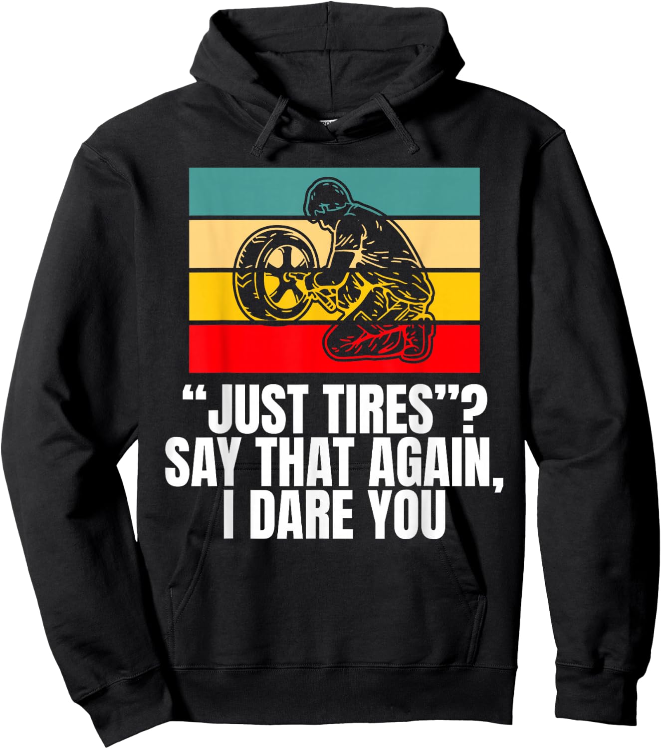 Just Tires Say That Agian I Dare You Tire Guy Hoodie - Hoodie | Black