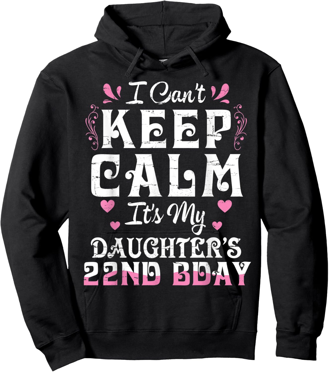 I Can't Keep Calm It's My Daughter 22 Birthday Happy To Her Hoodie - Hoodie | Black