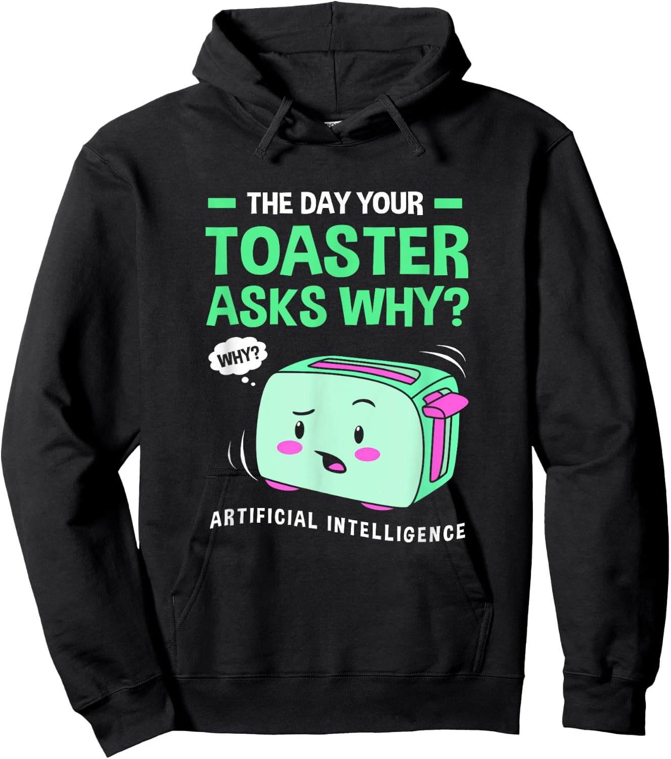 The Day Your Toaster Ask Cute Artificial Intelligence Hoodie - Hoodie | Black