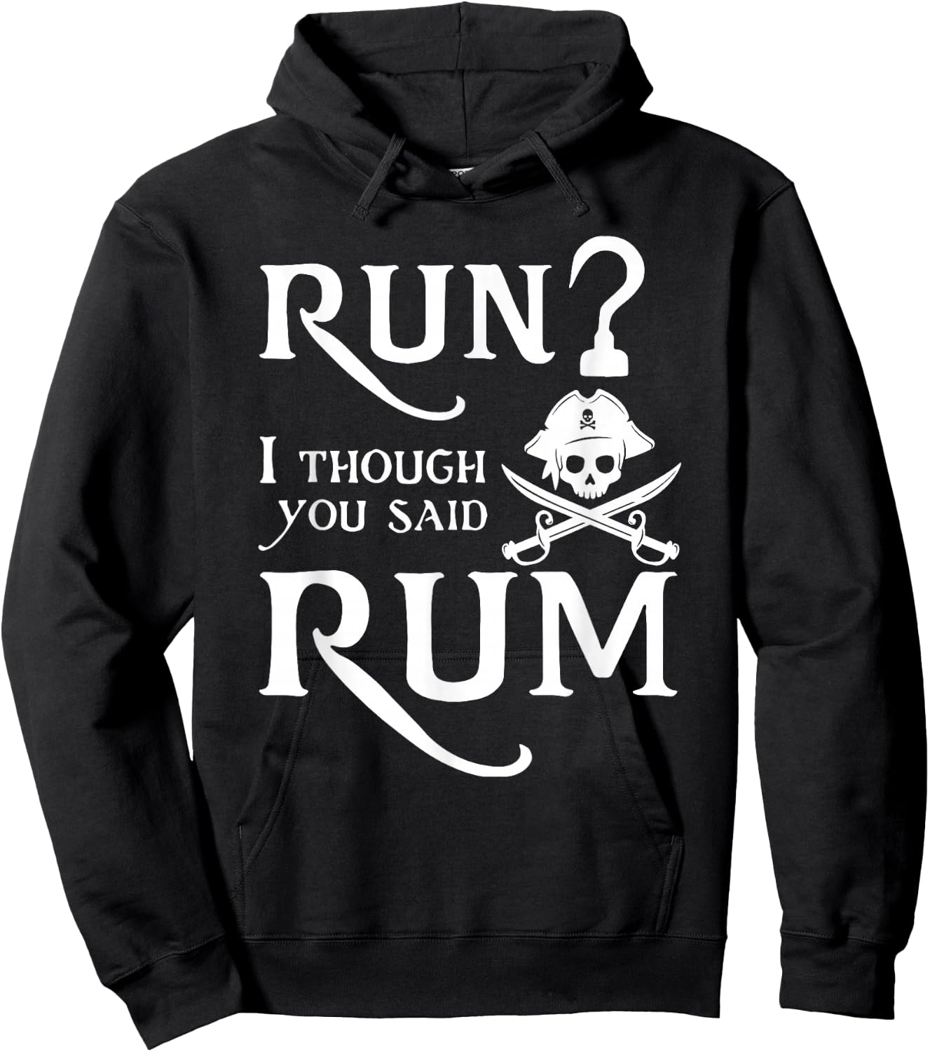 Run? I Thought You Said Rum Funny Sarcastic Saying Hoodie - Hoodie | Black