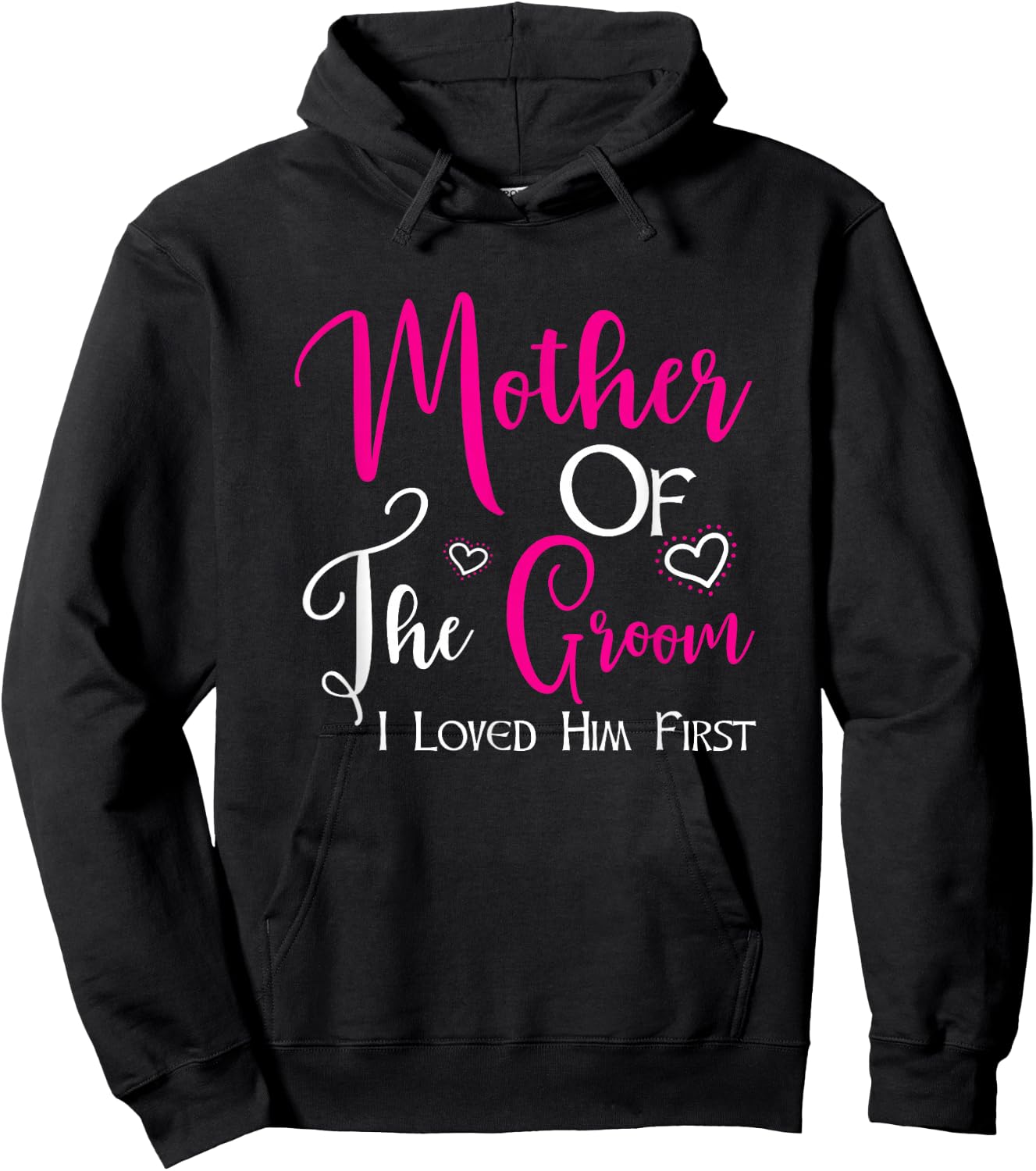 Mother Of The Groom I Loved Him First Mom Of Groom Wedding Hoodie - Hoodie | Black