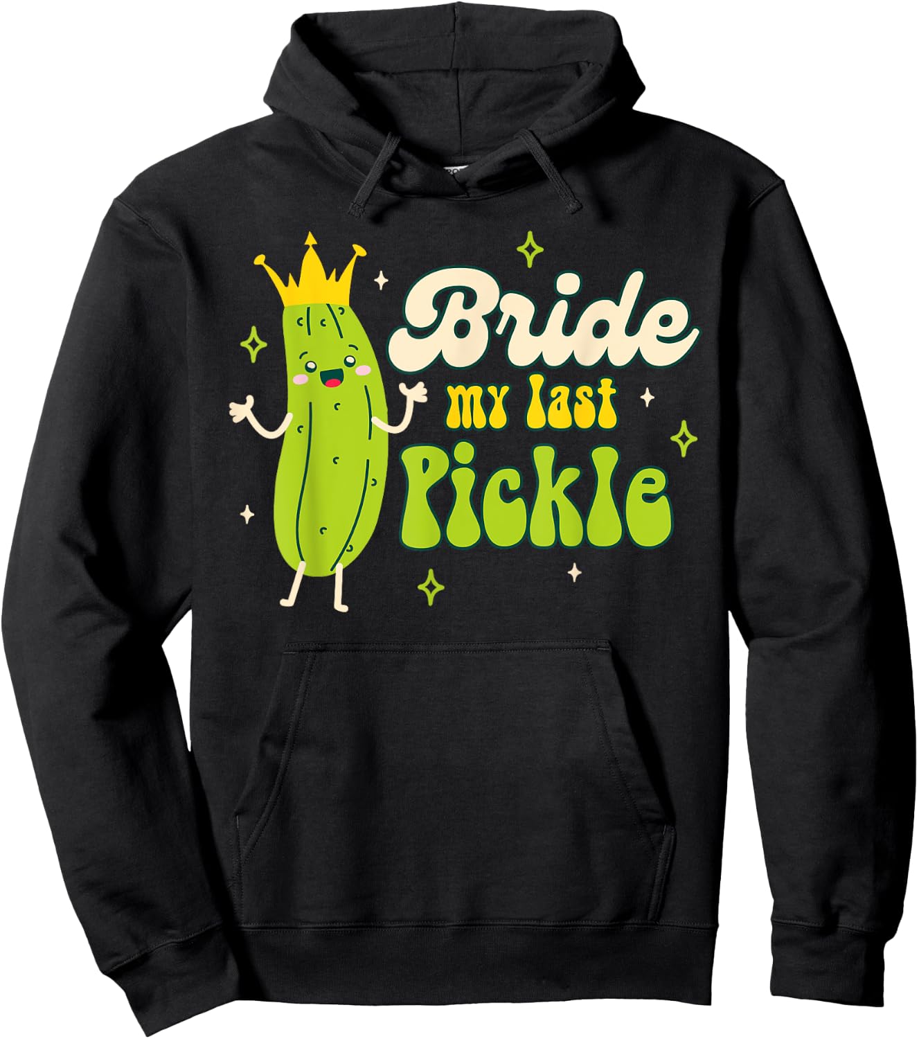 Bride To Be Pickle Queen Bachelorette Bride My Last Pickle Hoodie - Hoodie | Black