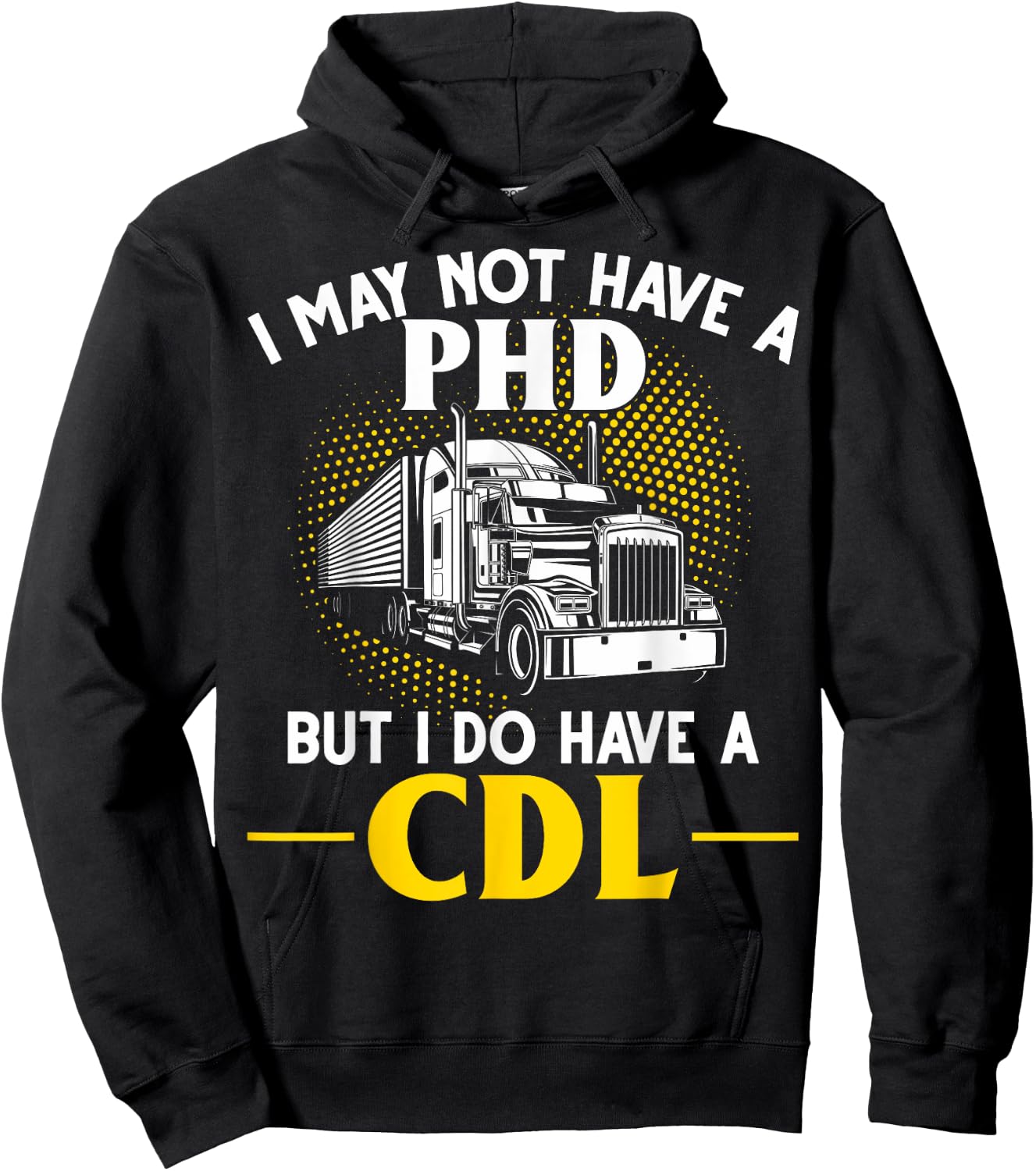 CDL I May Not Have A PhD But I Do Have A CDL Trucker CDL Hoodie - Hoodie | Black