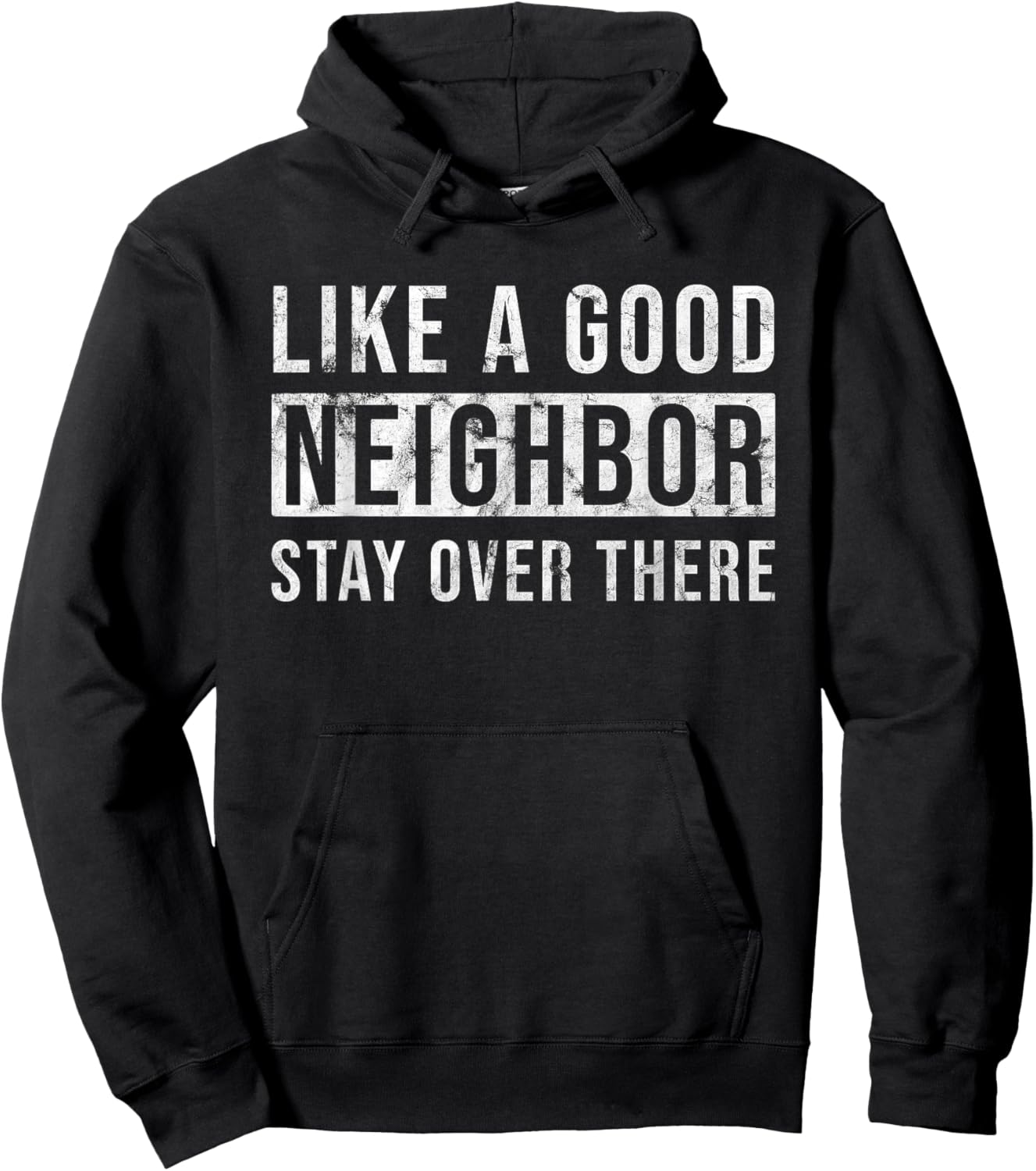 Like a Good Neighbor Stay Over There Shirt - Funny Vintage Hoodie - Hoodie | Black