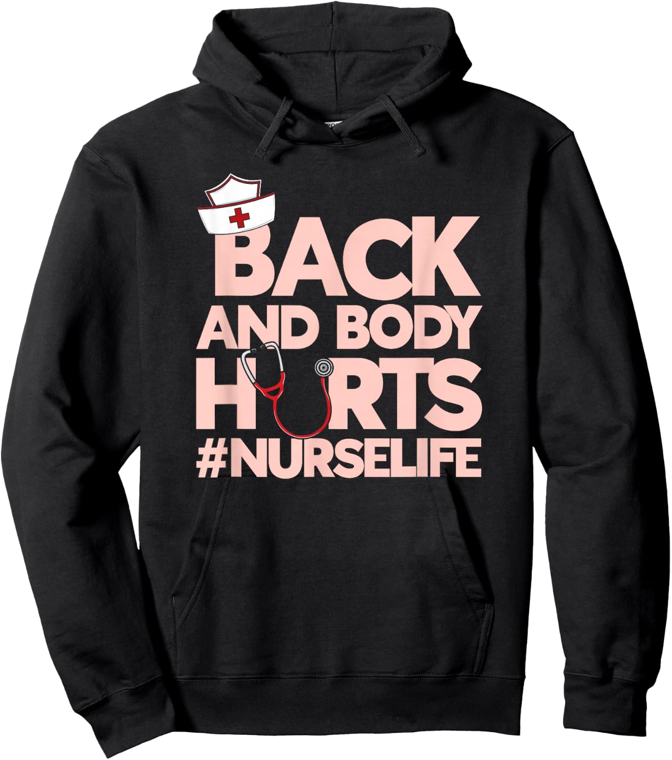Back And Body Hurts - Funny Healthcare Heroes Nurse Hoodie - Hoodie | Black