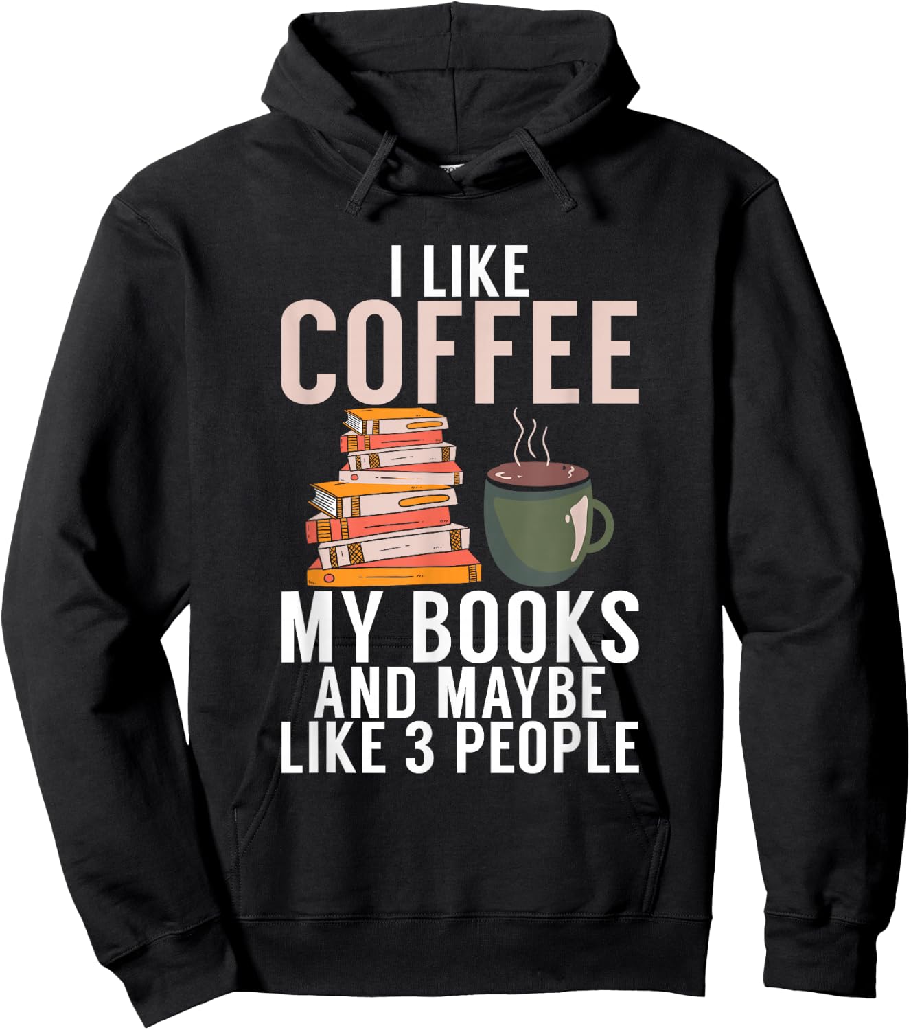 I like Coffee my Books and maybe like 3 People Book Lover Hoodie - Hoodie | Black