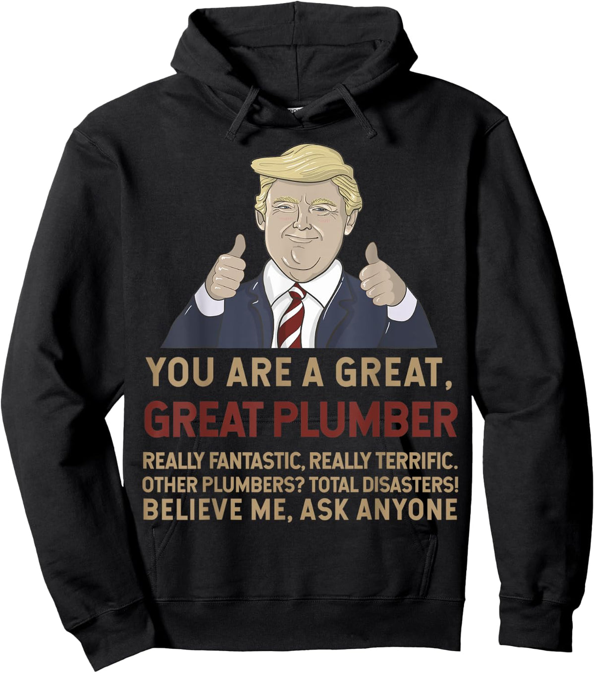 Trump You Are A Great Great Plumber Believe Me Hoodie - Hoodie | Black