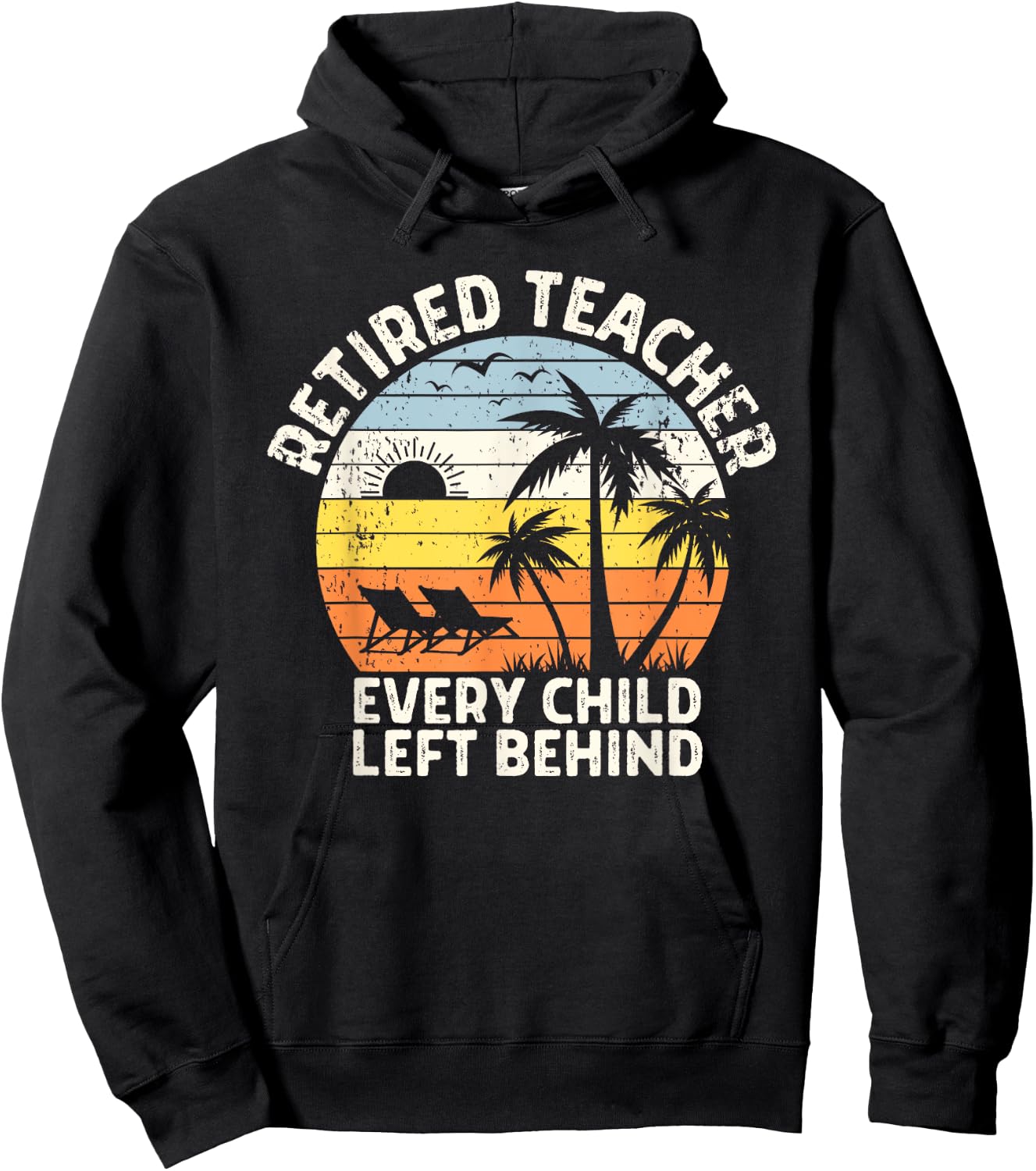 Retired Teacher Every Child Left Behind Retirement Hoodie - Hoodie | Black