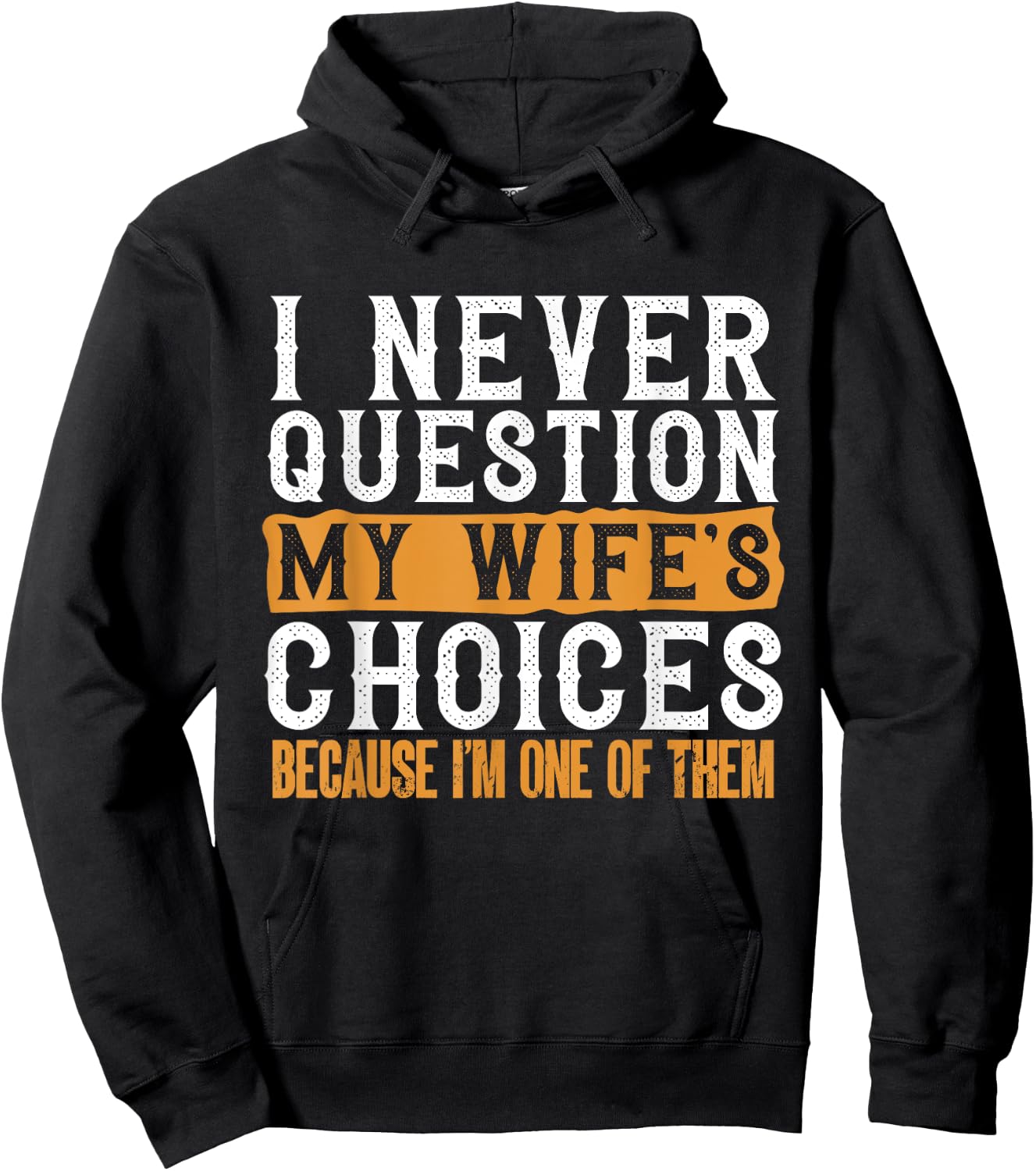 Funny I Never Question My Wife's Choices I Am One of Them Hoodie - Hoodie | Black
