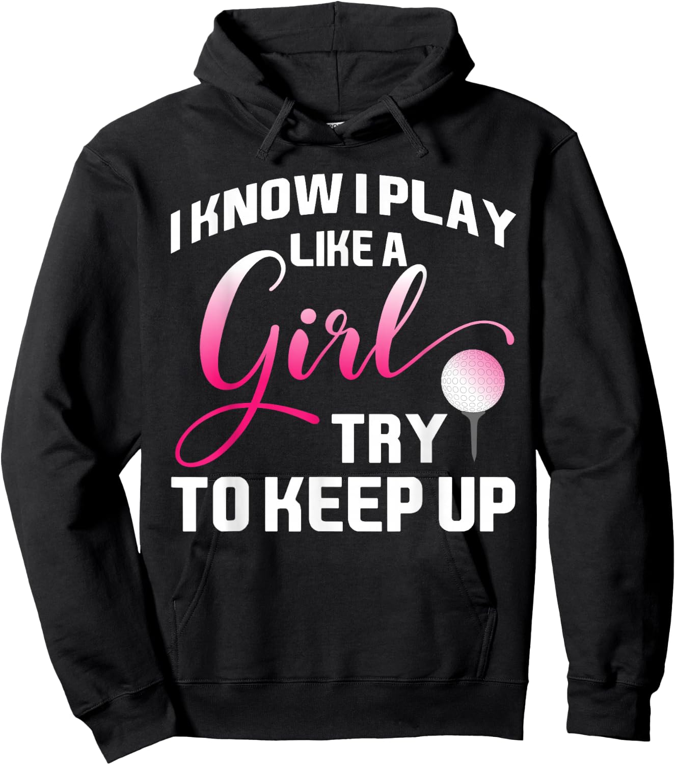I Know I Play Like A Girl Try To Keep Up Female Golfer Joke Hoodie - Hoodie | Black