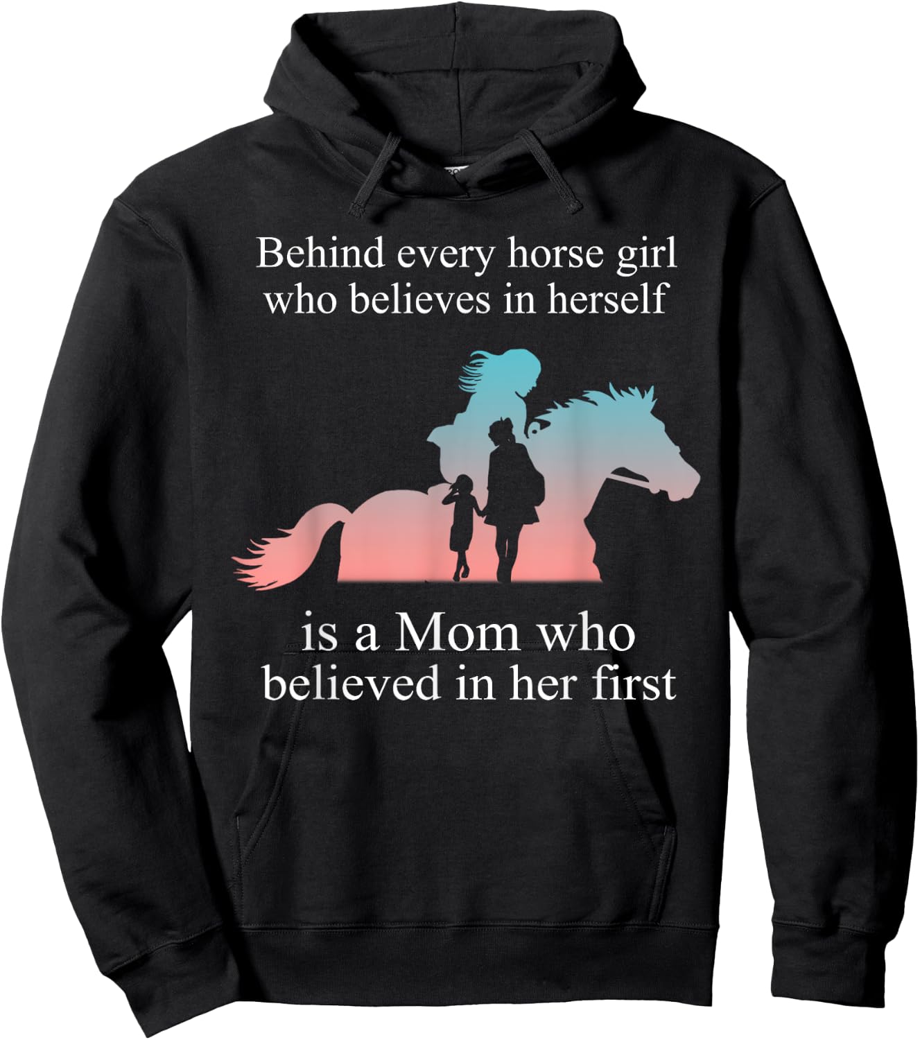 Behind every horse girl who believes in herself is a mom Hoodie - Hoodie | Black