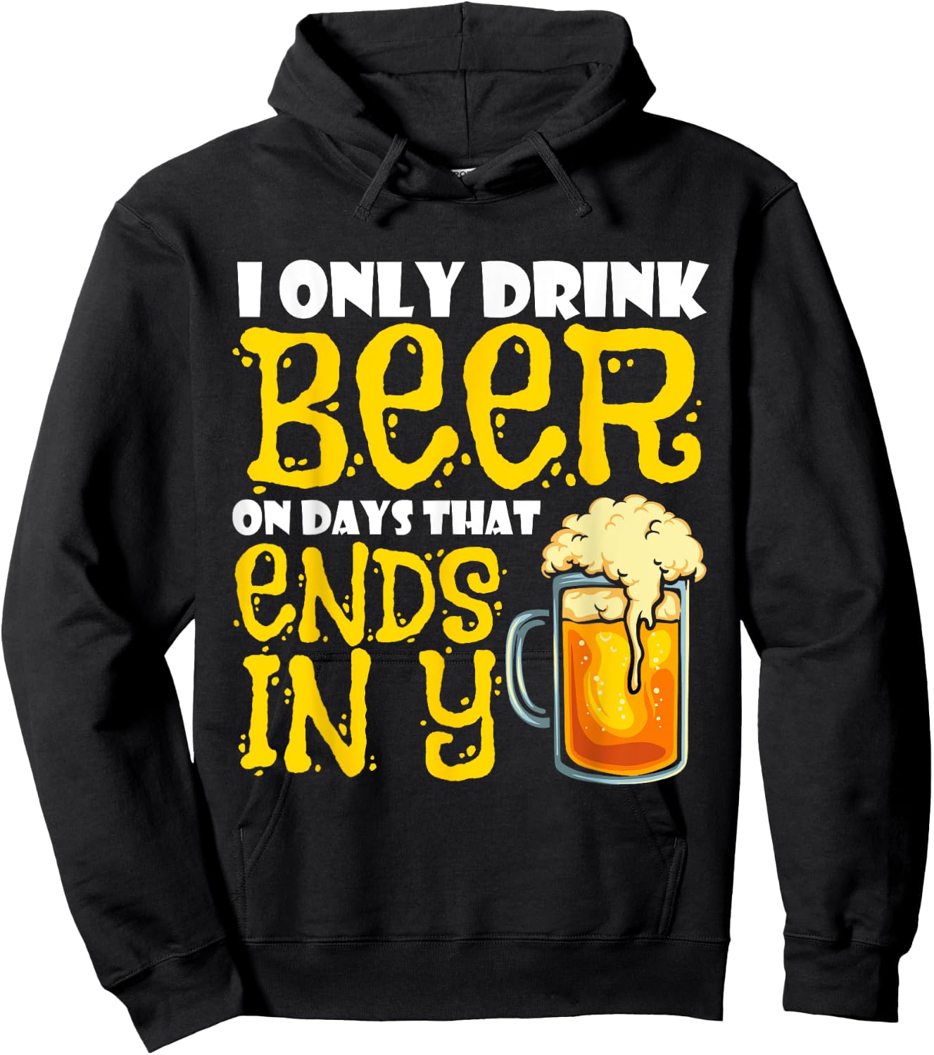 I Only Drink Beer On Days That End In Y Hoodie - Hoodie | Black