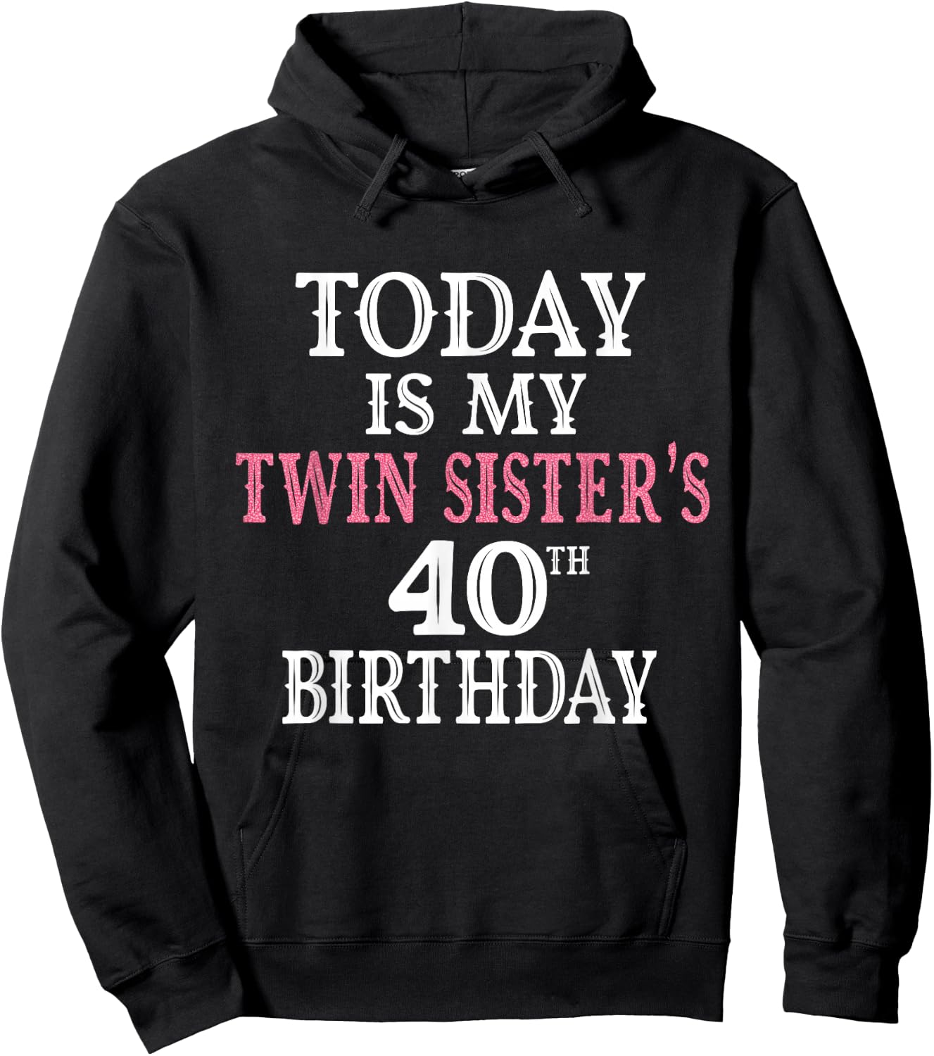 Today Is My Twin Sister's 40th Birthday Party 40 Years Old Hoodie - Hoodie | Black