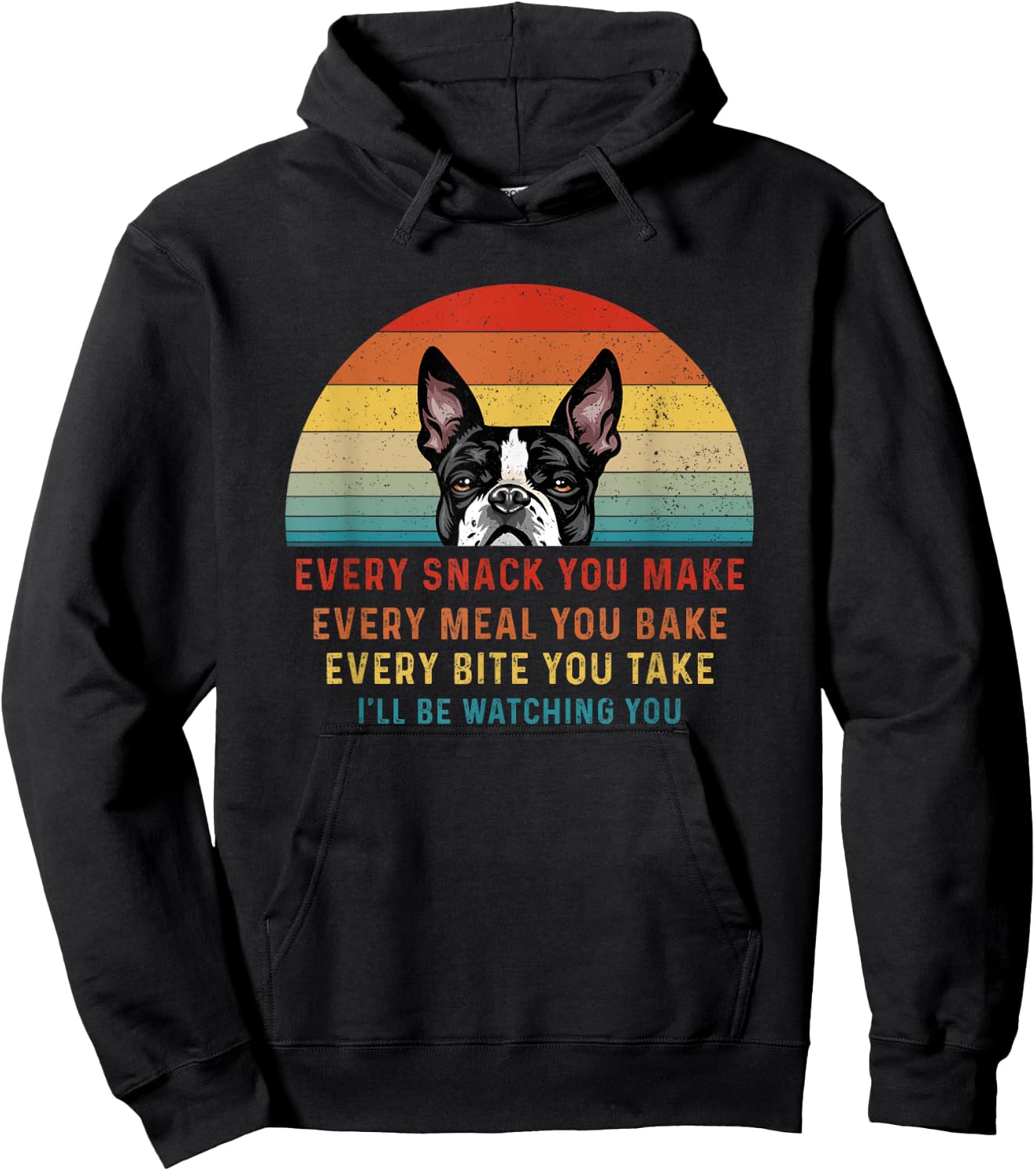 Boston Terrier Dog Every Snack You Make Every Meal You Bake Men Women Hoodie - Hoodie | Black
