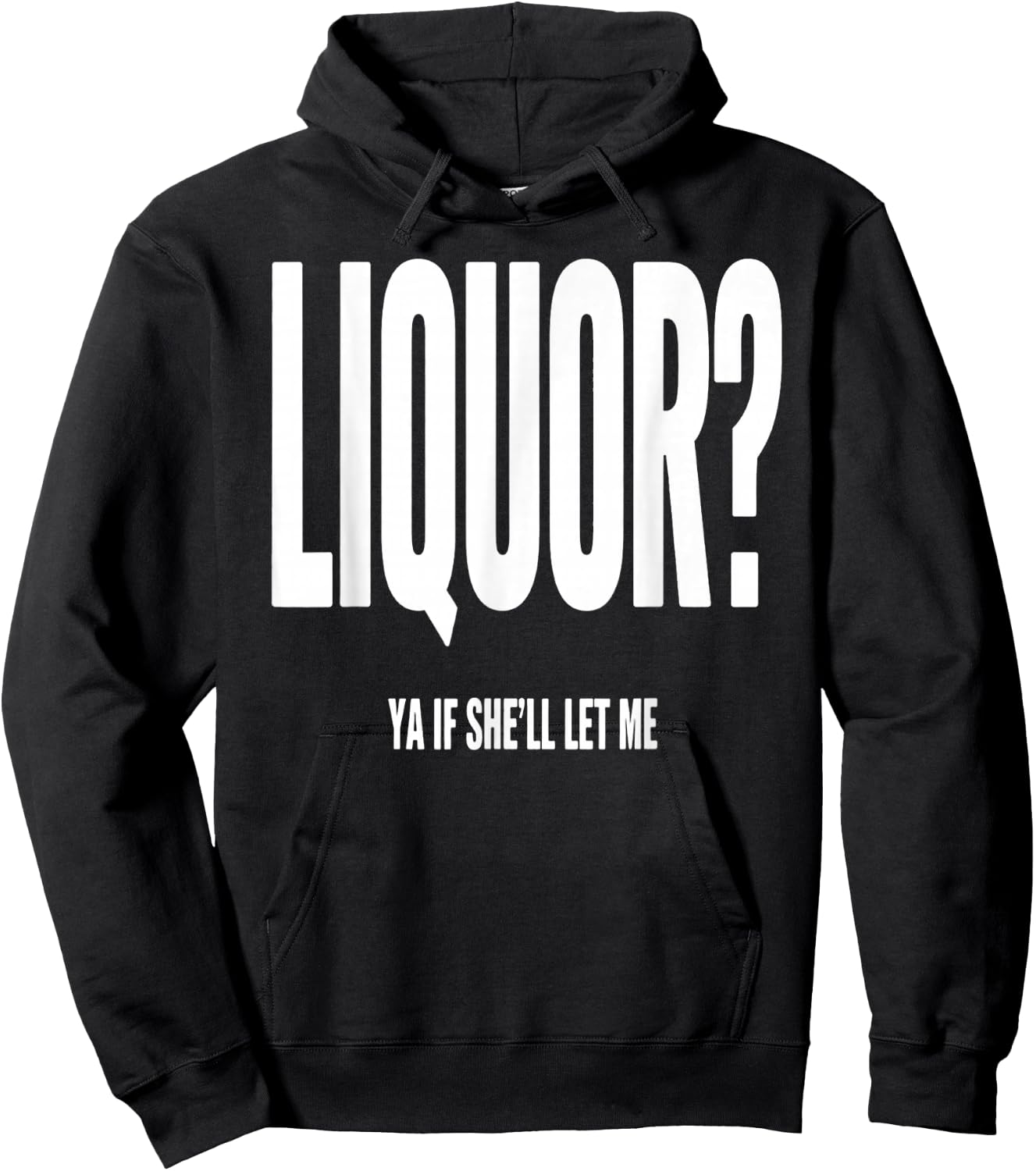 Liquor Ya If She'll Let Me Funny Unhinged Adult Humor Quote Hoodie - Hoodie | Black