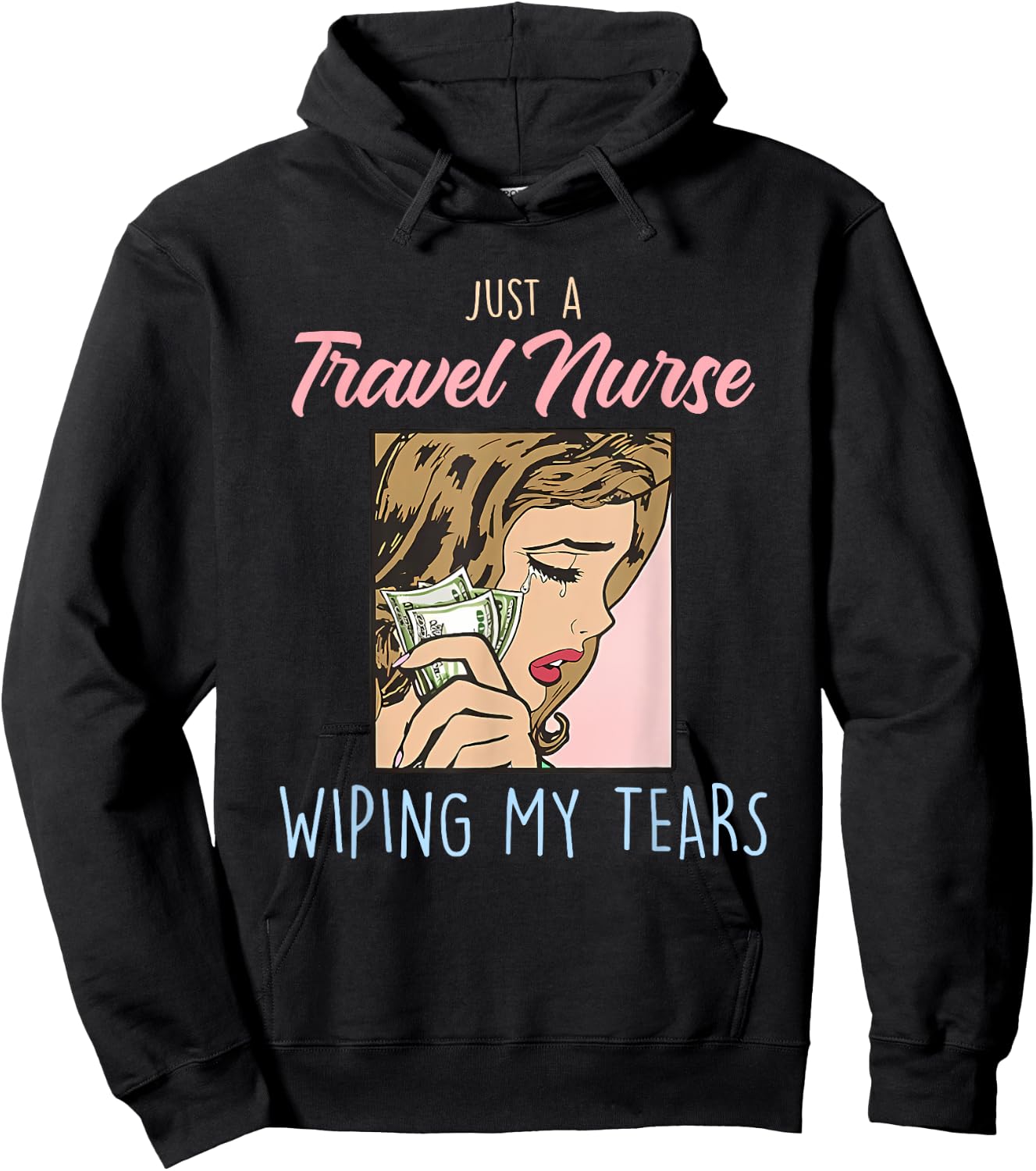 Just A Travel Nurse Wiping My Tears Funny Design Hoodie - Hoodie | Black