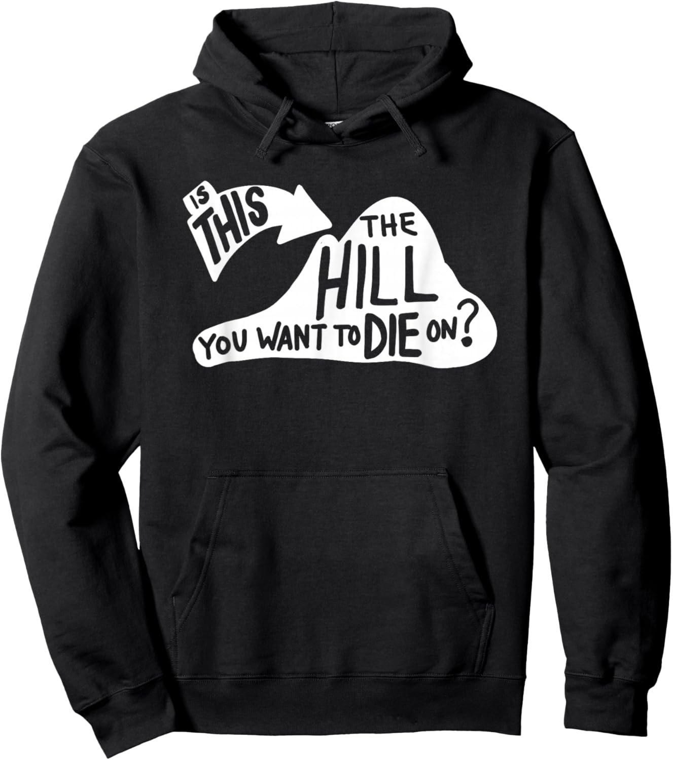 Is This the Hill You Want to Die On Funny Sayings Humor Hoodie - Hoodie | Black