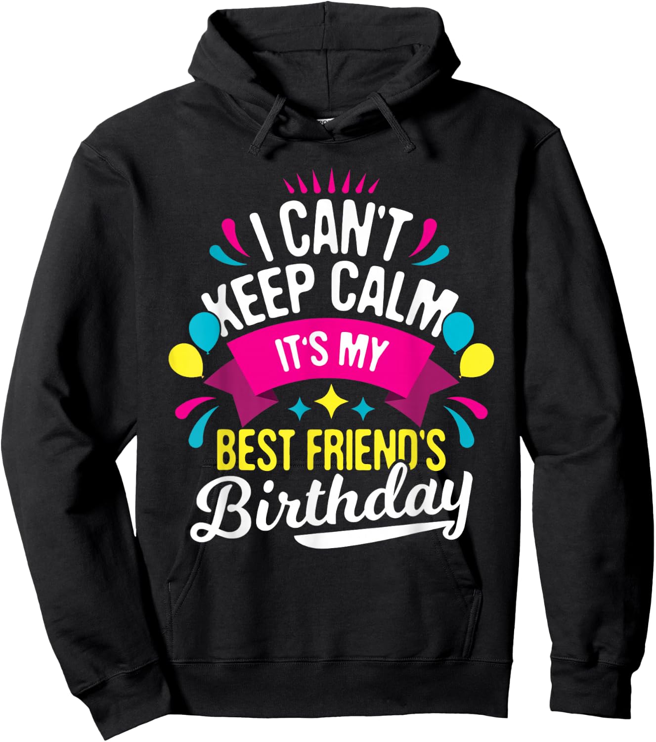 I Can't Keep Calm It's My Best Friend's Birthday - Bestie Hoodie - Hoodie | Black