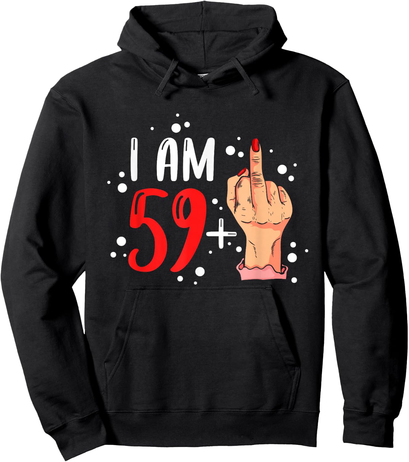 I am 59 plus 1 middle finger for a 60th Birthday woman Hoodie - Hoodie | Black