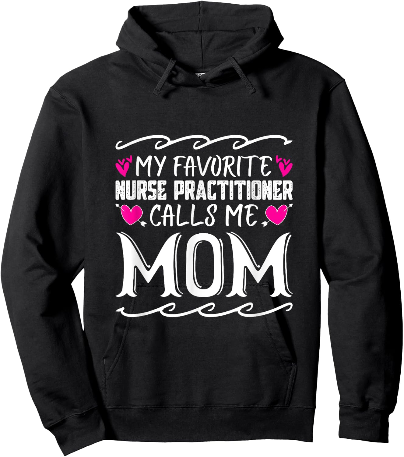 My Favorite Nurse Practitioner Calls Me Mom Mothers Day Hoodie - Hoodie | Black