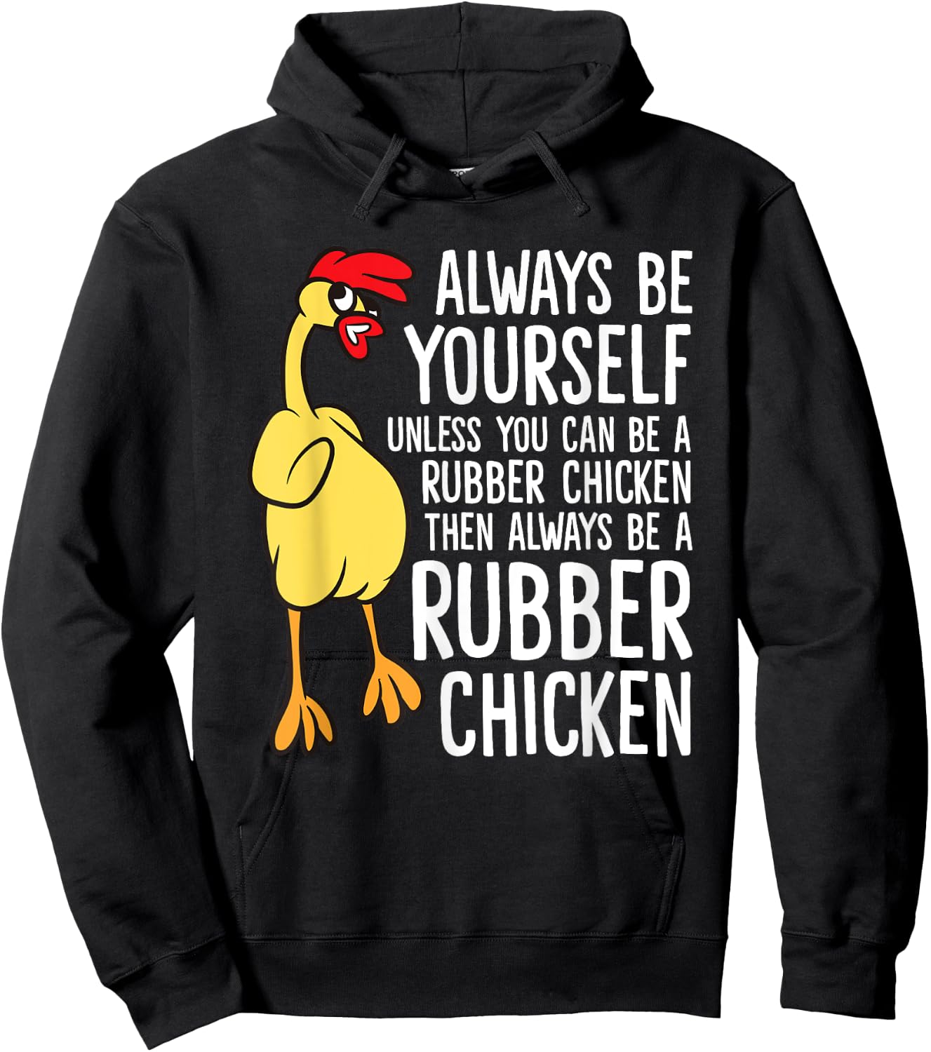 Always Be Yourself Unless You Can Be A Rubber Chicken Hoodie - Hoodie | Black