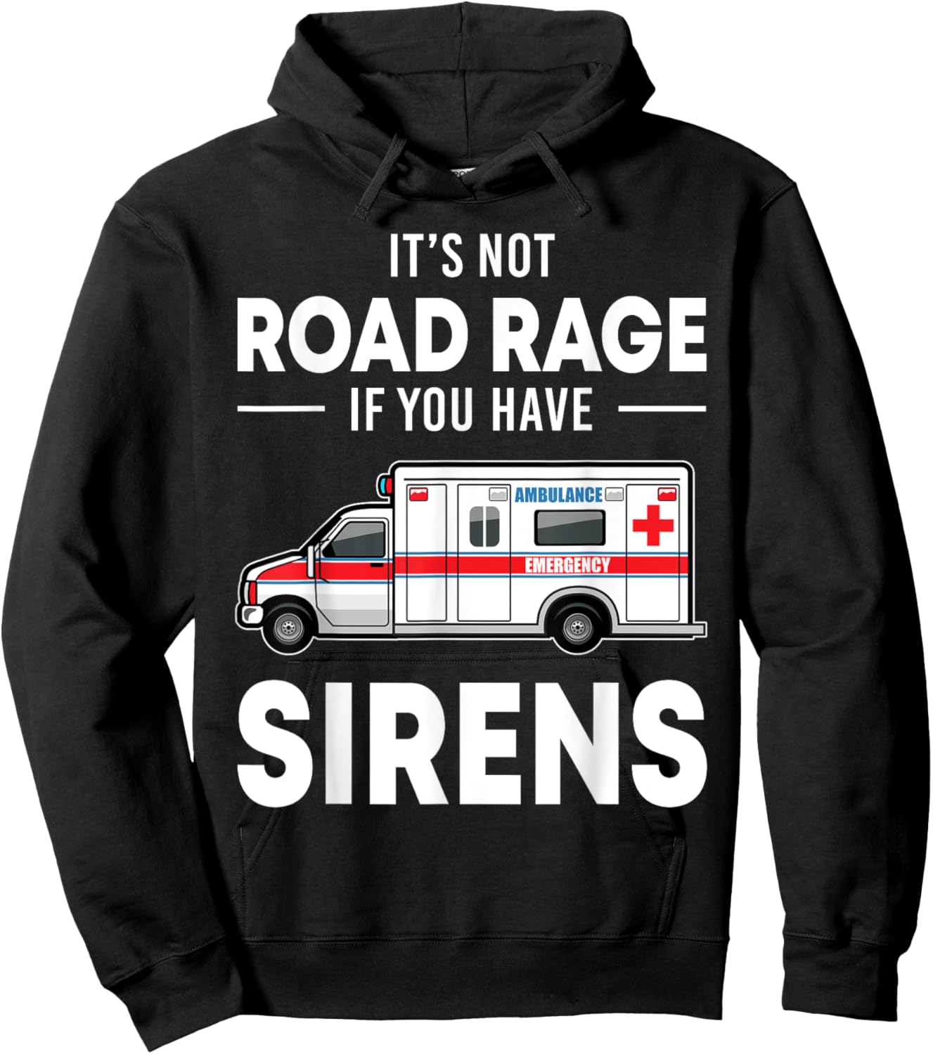 It's Not Road Rage If You Have Sirens Funny EMT EMS Medic Hoodie - Hoodie | Black
