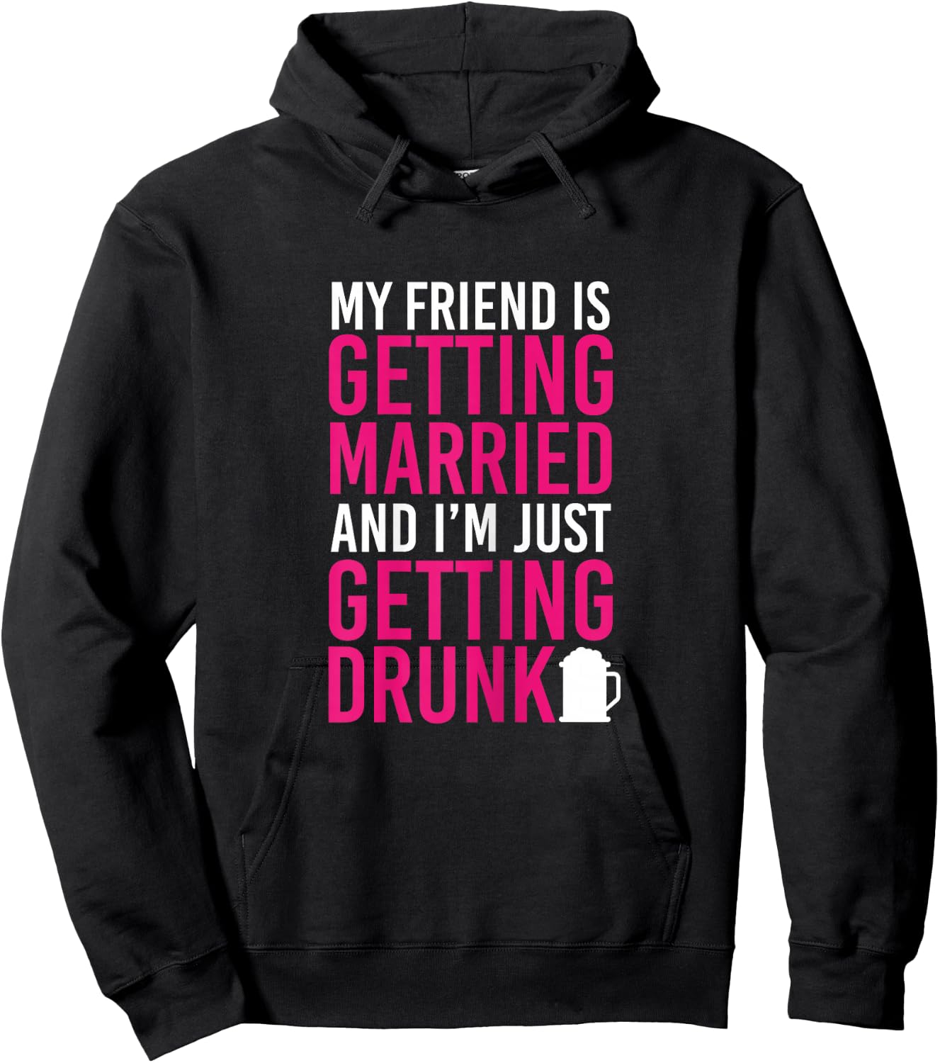 My Friend Is Getting Married I'm Getting Drunk Bachelorette Hoodie - Hoodie | Black