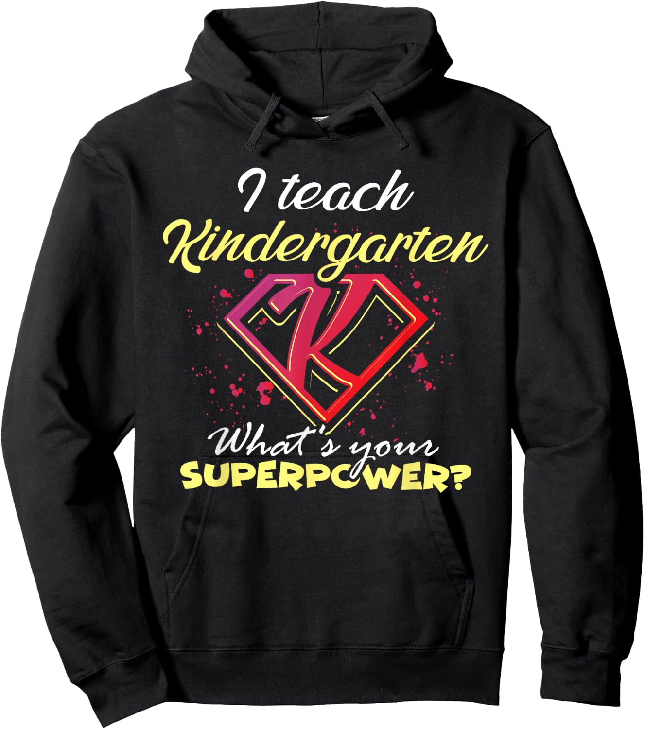I Teach Kindergarten What's Your Superpower? Funny Teacher Hoodie - Hoodie | Black
