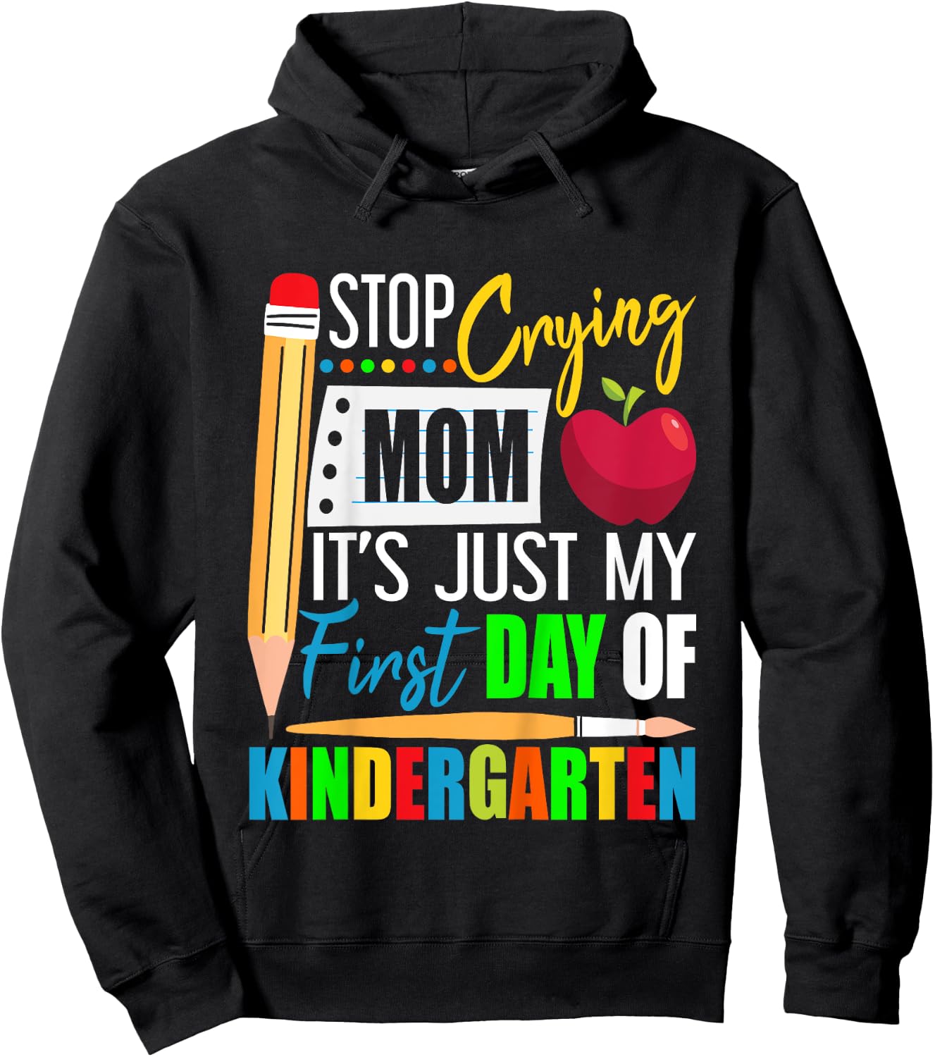 Stop Crying Mom It's Just My First Day Of Kindergarten Hoodie - Hoodie | Black