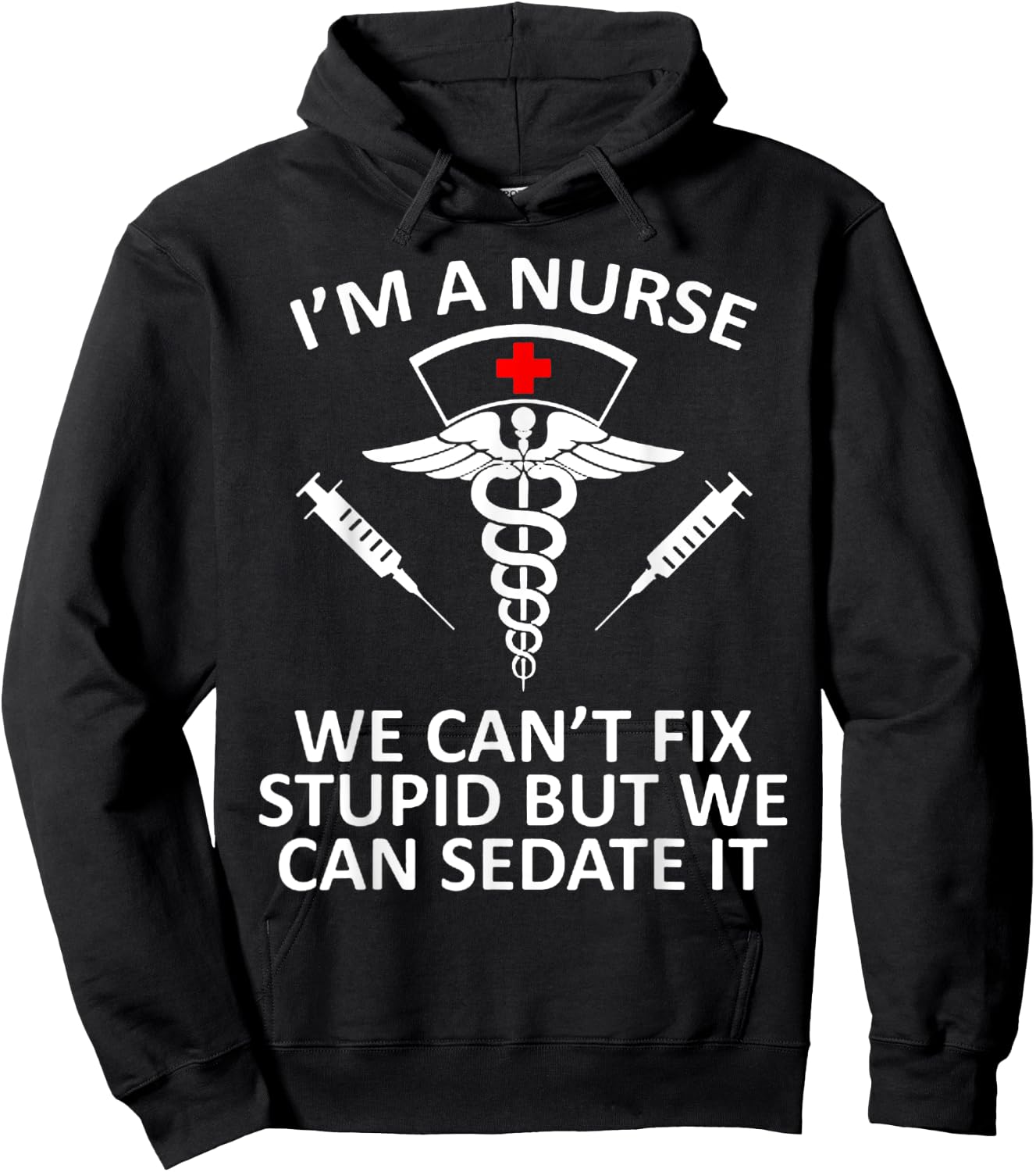 Funny I'm A Nurse We Can't Fix Stupid But We Can Sedate It Hoodie - Hoodie | Black