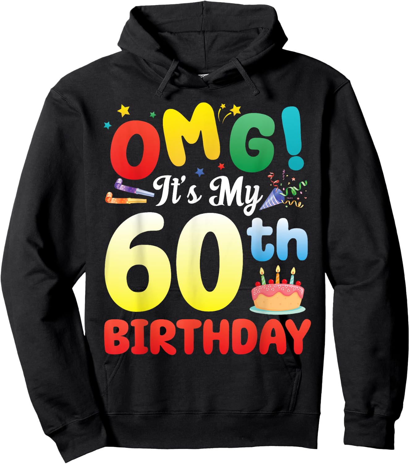OMG It's My 60th Birthday Happy 60 Years Old Celebrate Big Hoodie - Hoodie | Black