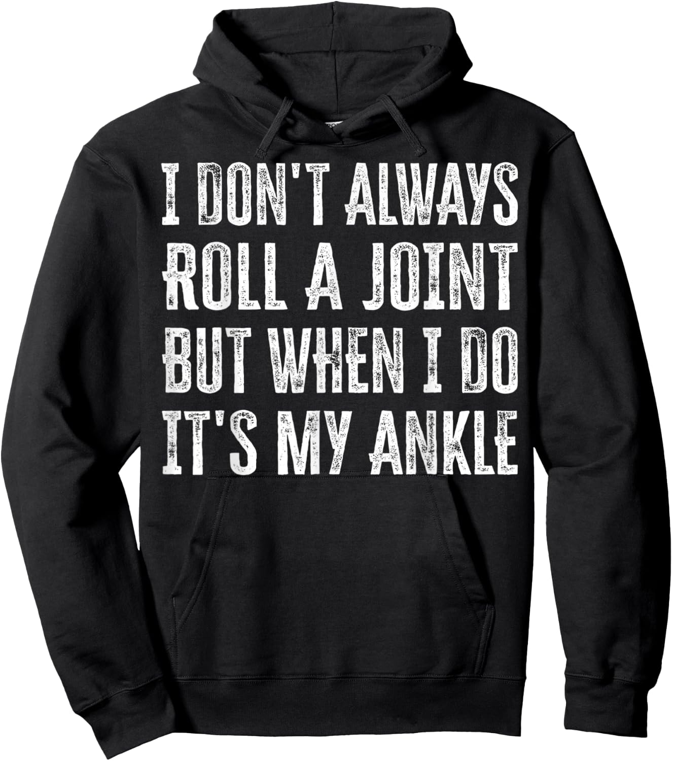I Don't Always Roll A Joint But When I Do , It's My Ankle Hoodie - Hoodie | Black