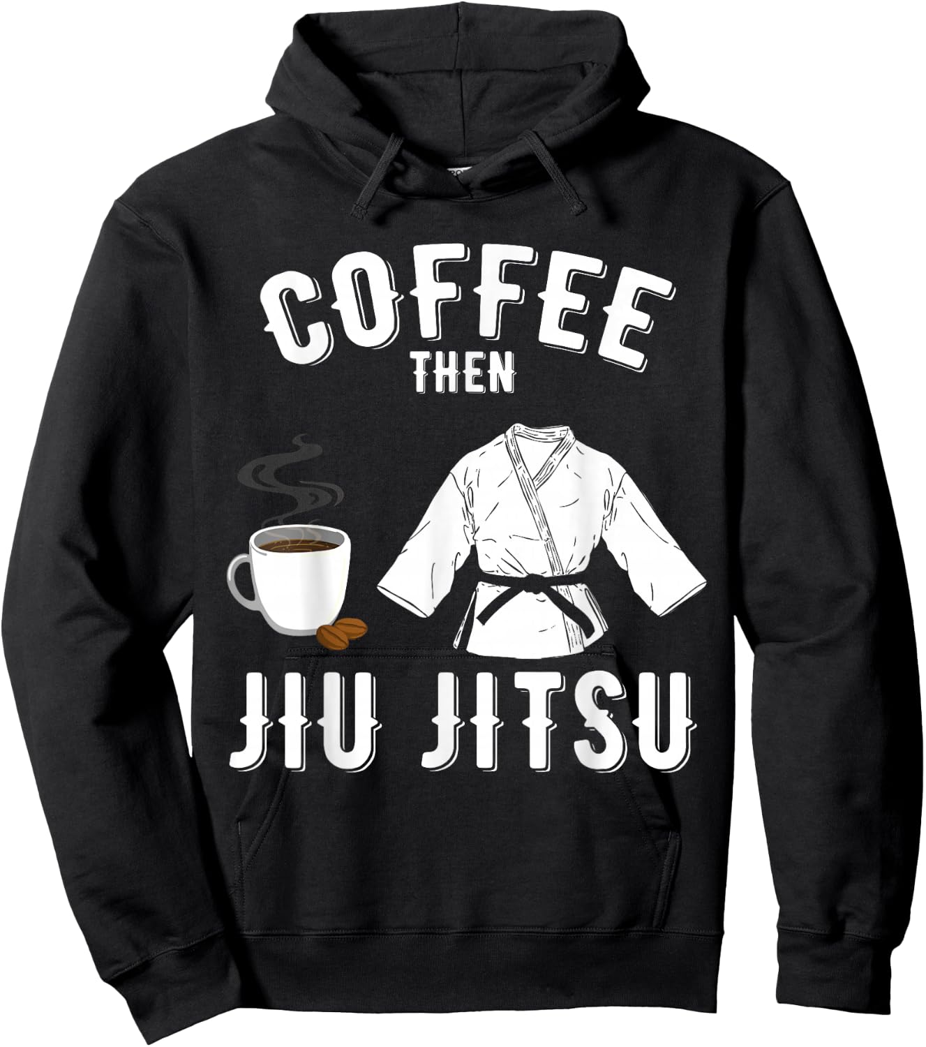 BJJ MMA Coffee Then Jiu Jitsu Hoodie - Hoodie | Black