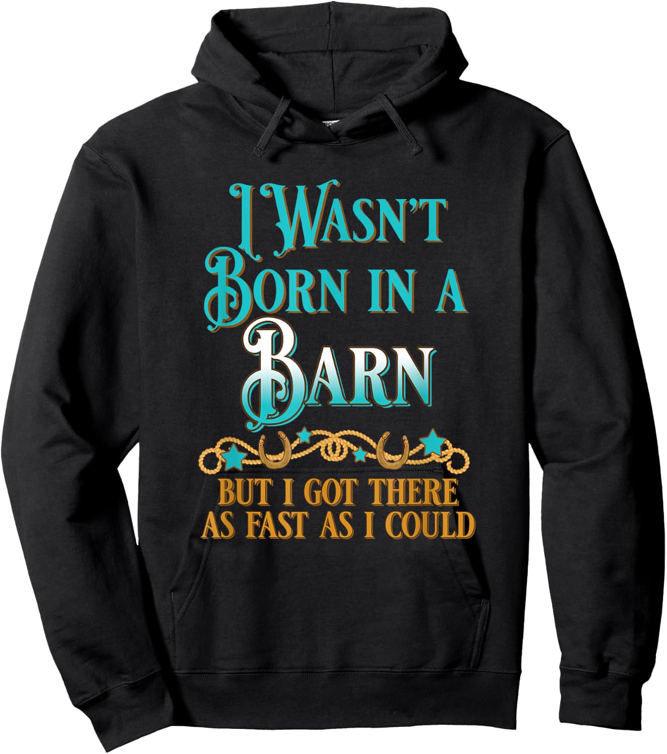 I Wasn't Born In A Barn But I Got There As Fast As I Could Hoodie - Hoodie | Black