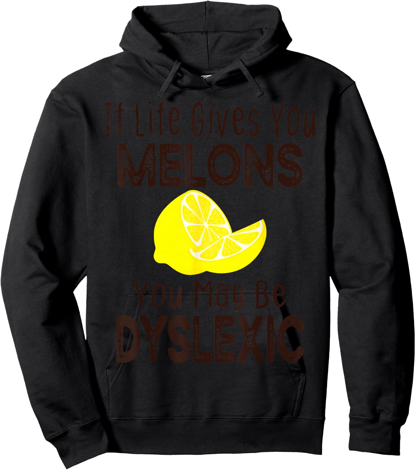 If Life Gives You Melons You May Be Dyslexic Funny Hoodie - Hoodie | Black
