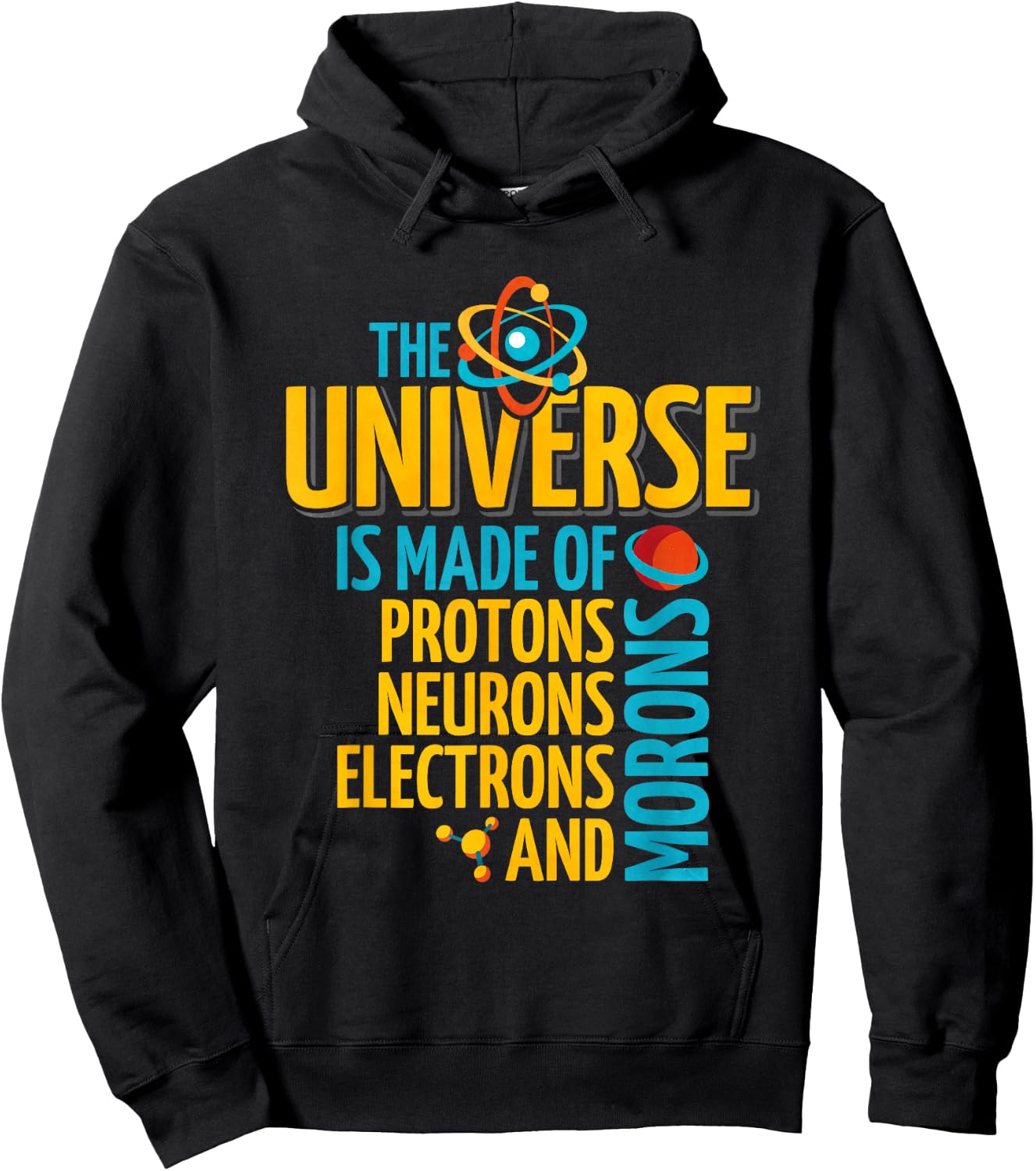 The Universe Is Made Of Protons Neurons Electrons And Morons Hoodie - Hoodie | Black