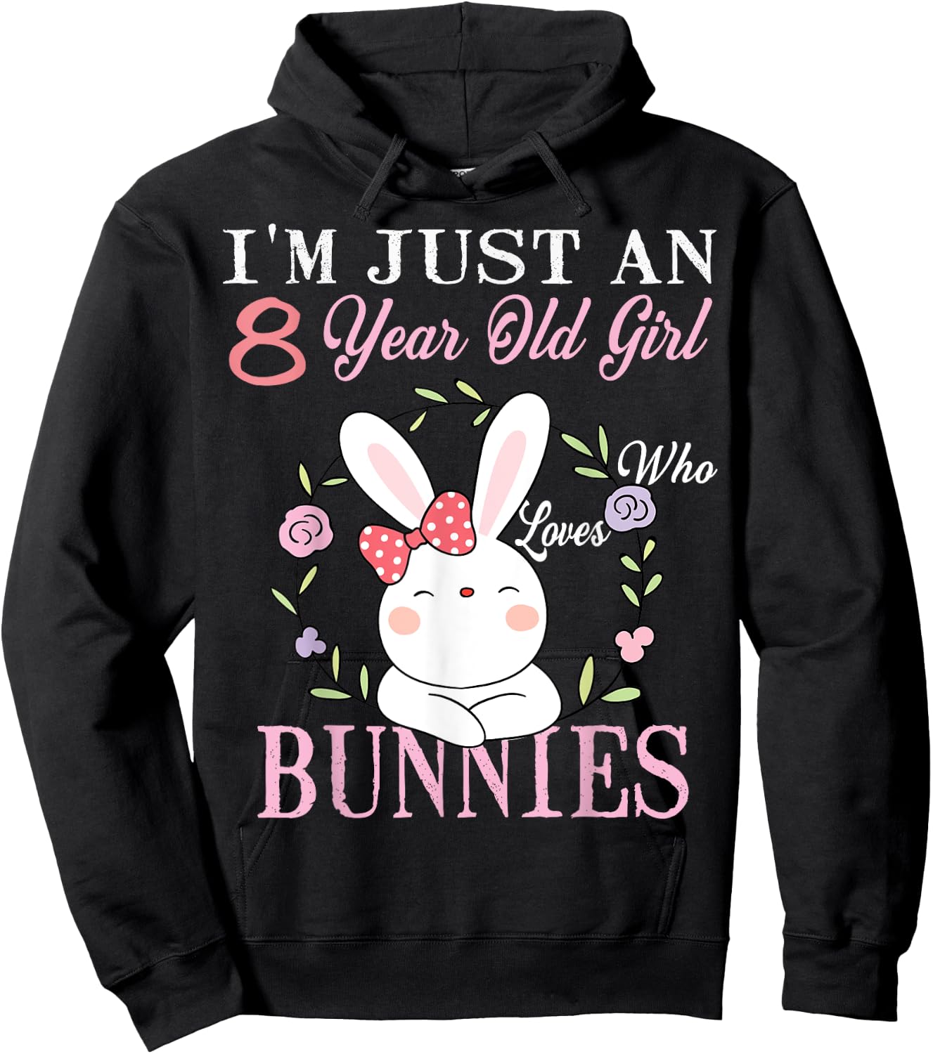 I'm Just An 8 Year Old Girl Who Loves Bunnies Birthday Gift Hoodie - Hoodie | Black