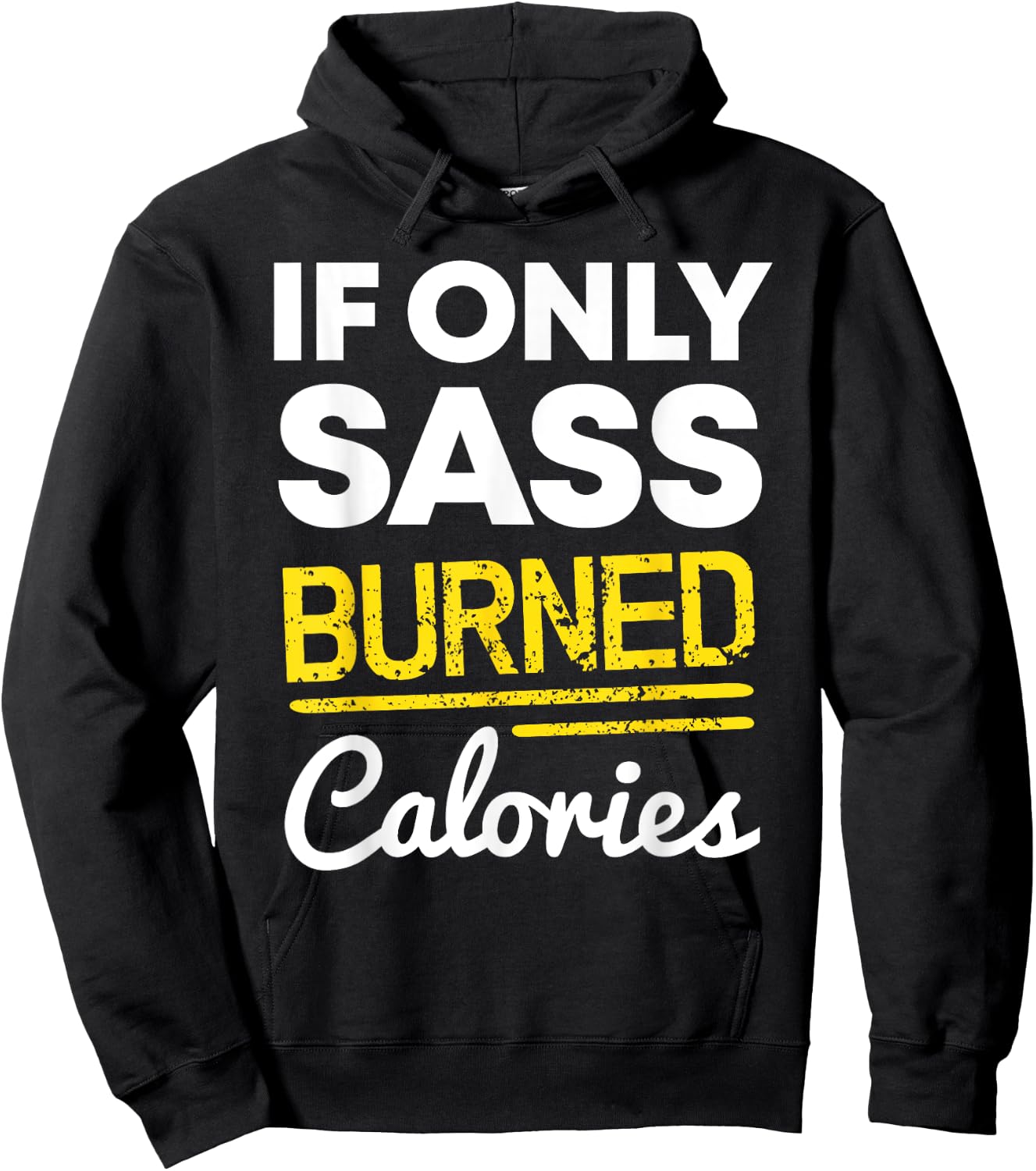 If Only Sass Burned Calories Funny Workout Quote Distressed Hoodie - Hoodie | Black