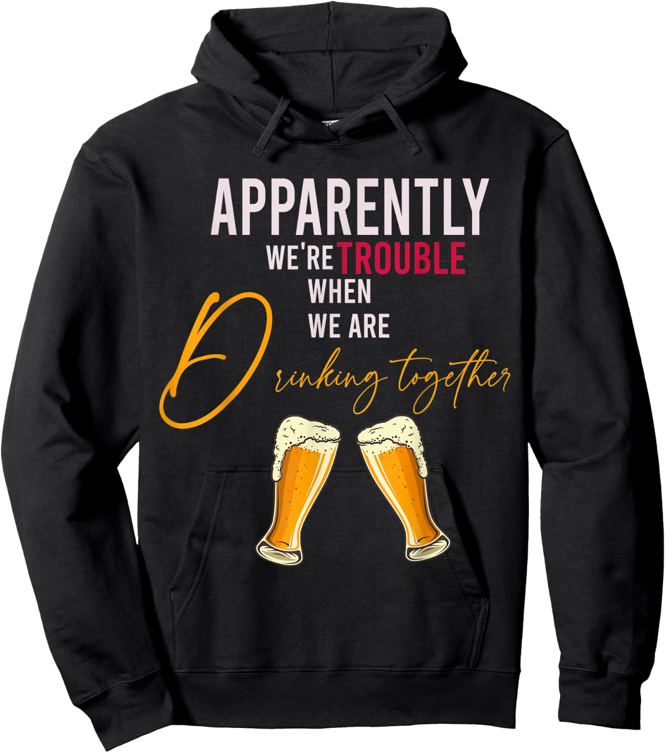 Funny Apparently We're Trouble When We Are drinking Together Hoodie - Hoodie | Black