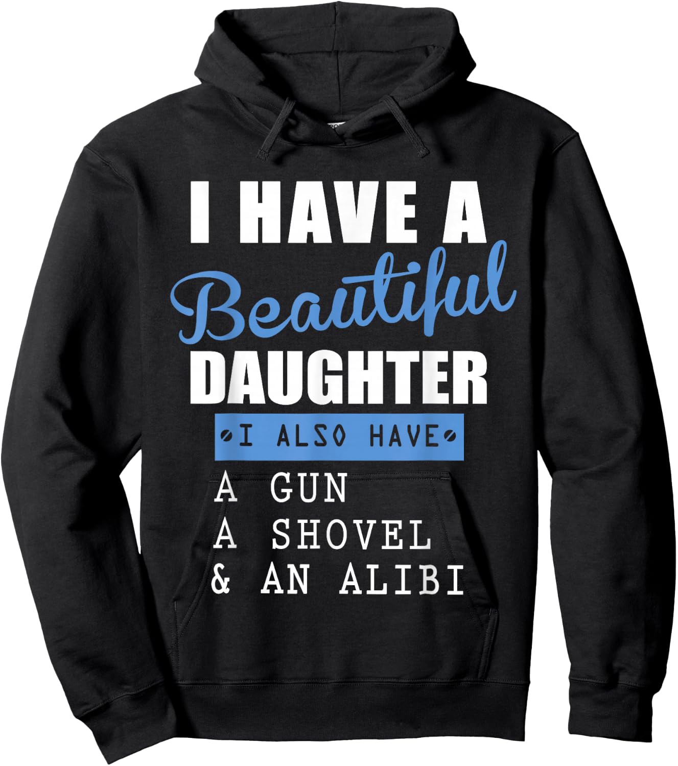 I have a beautiful daughter a gun a shovel and an alibi Hoodie - Hoodie | Black
