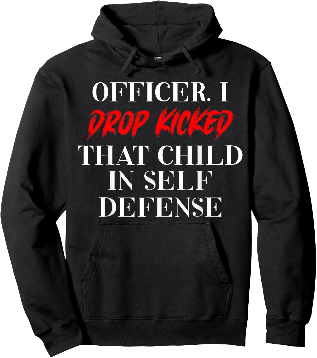 Officer I Drop Kicked That Child In Self Defense Men Women Hoodie - Hoodie | Black