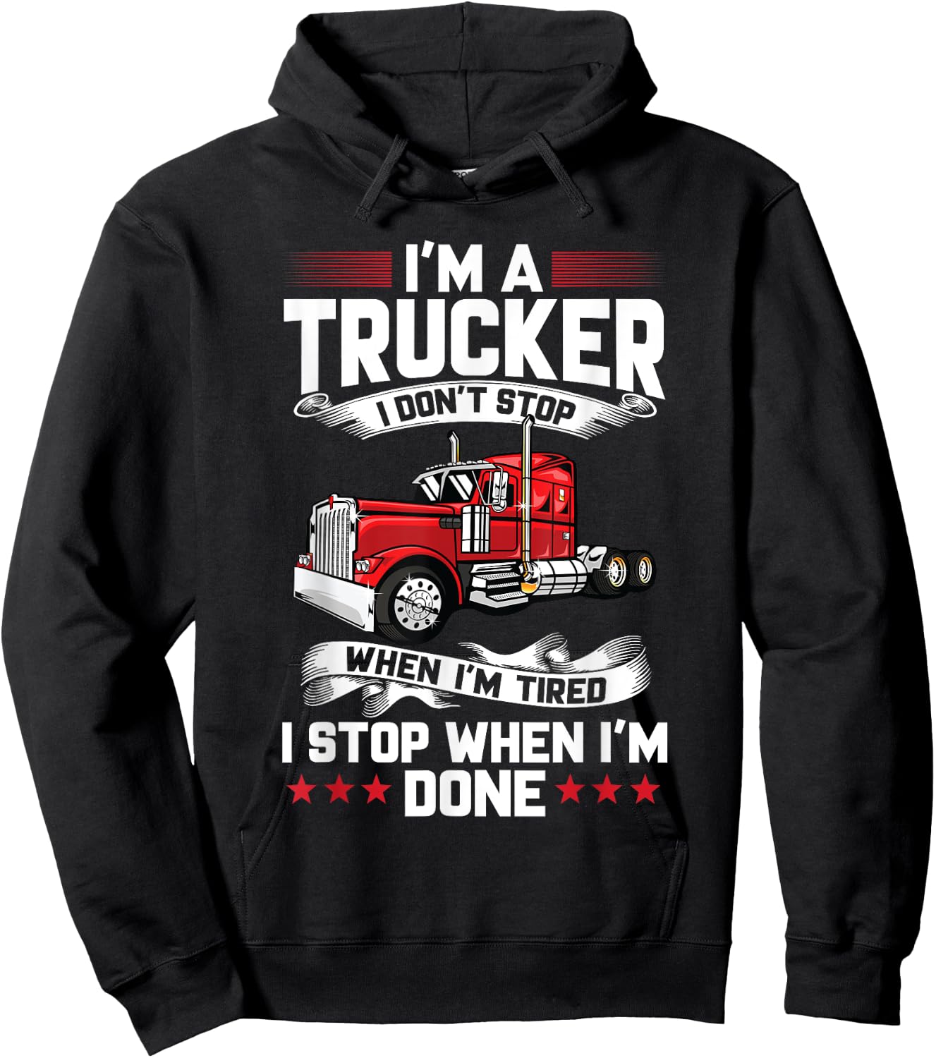 Im A Trucker I Don't Stop When Im Tired I Stop When Im Done Hoodie - Hoodie | Black