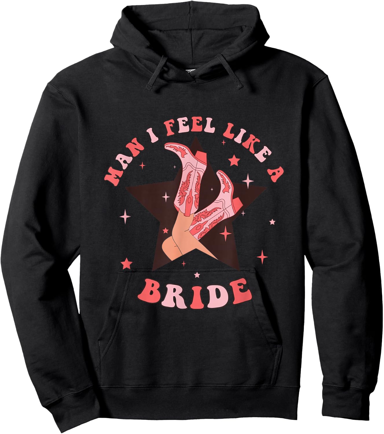 Man I Feel Like A Bride Cowgirl Bachelorette Party Western Hoodie - Hoodie | Black